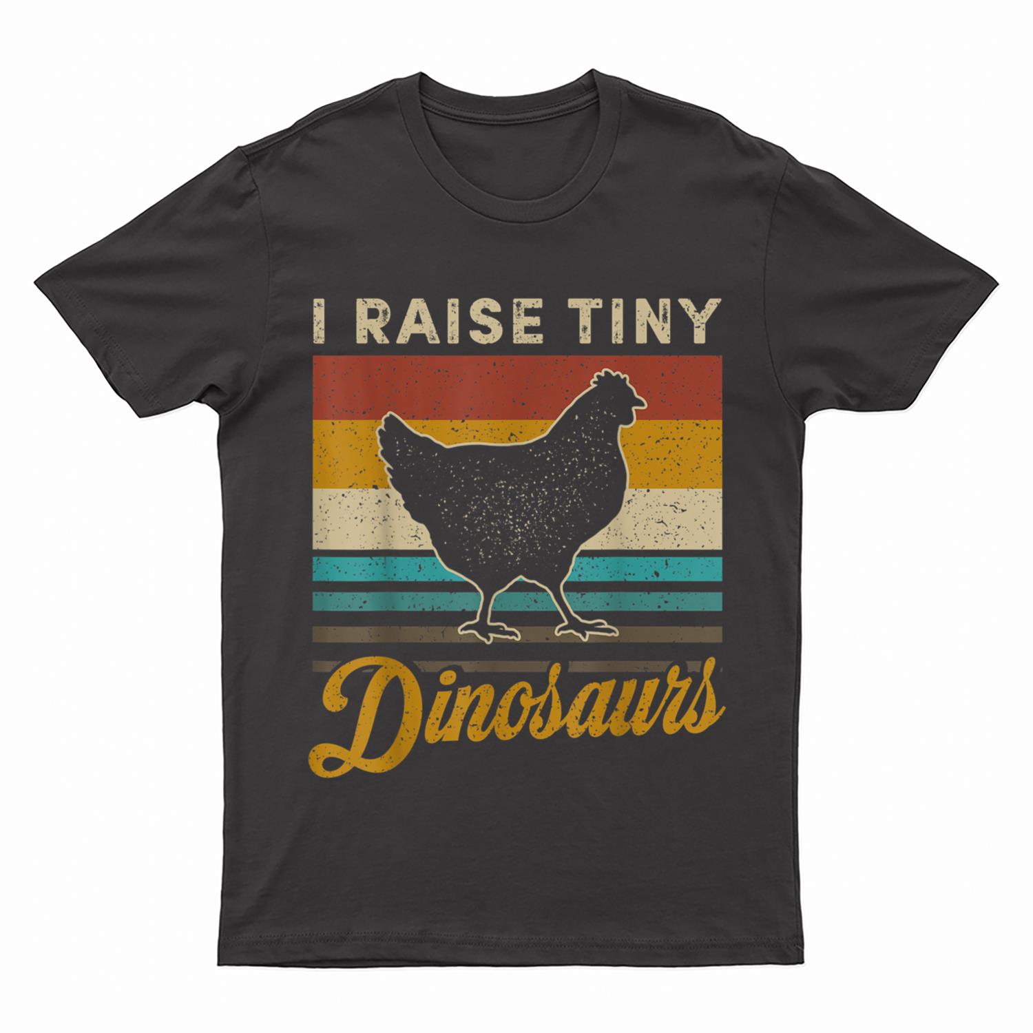 I Raise Tiny Dinosaurs Classic Chicken Farming Farmers T-Shirt