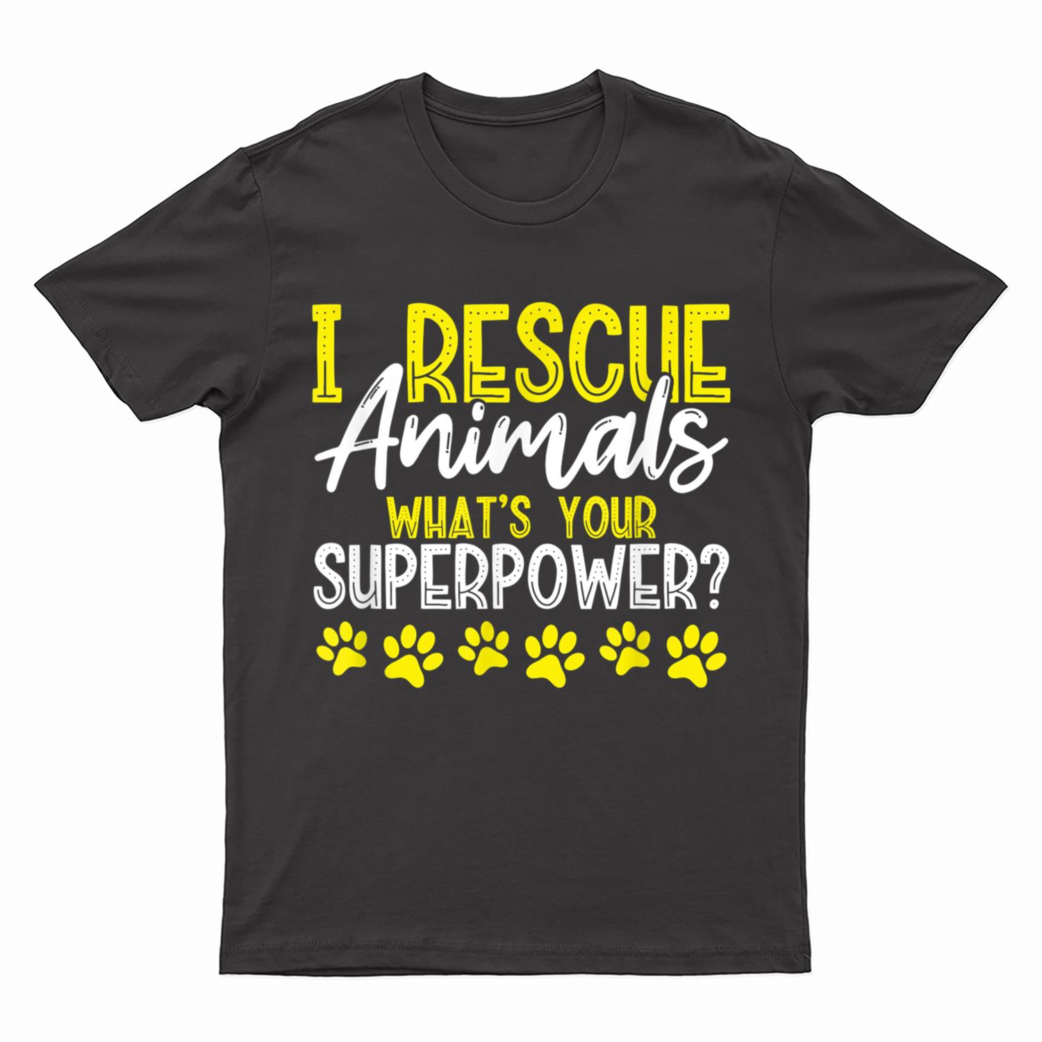 I Rescue Animals What's Your Superpower Dog Cat Adopt Save T-Shirt