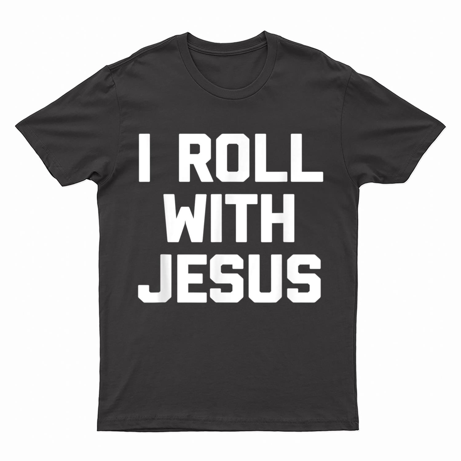 I Roll With Jesus  Funny Catholic Christian Jesus T-Shirt