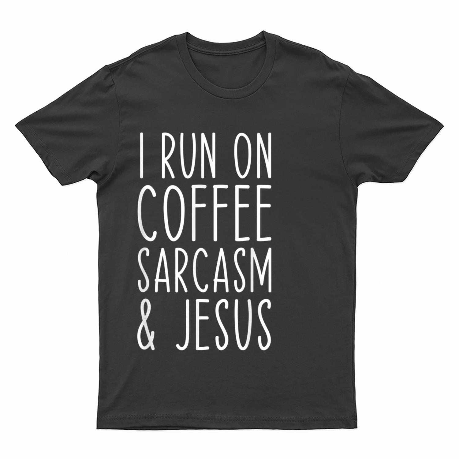 I Run on Coffee Sarcasm and Jesus Bold Christian Funny T-Shirt