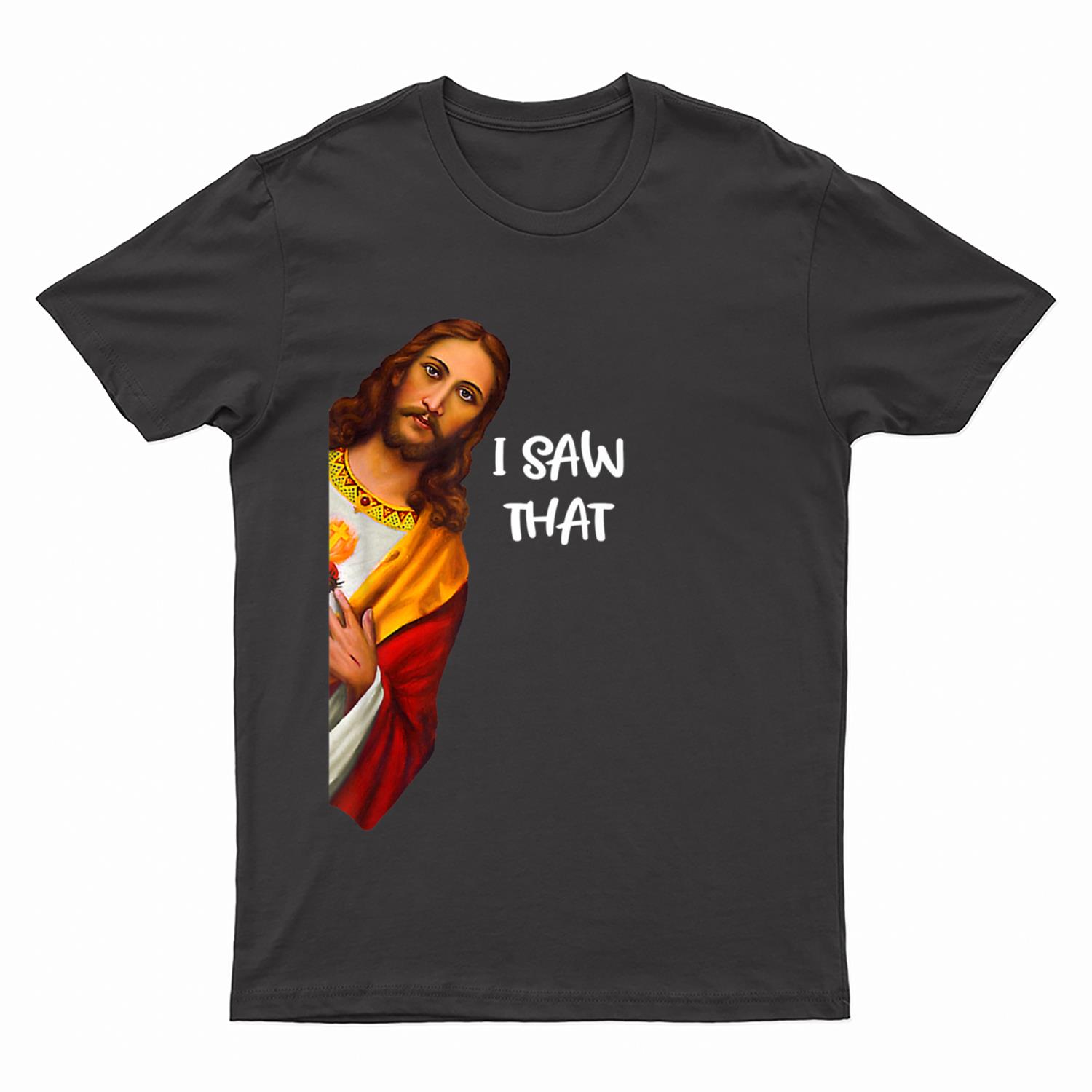 I Saw That Funny Jesus Meme Christian T-Shirt