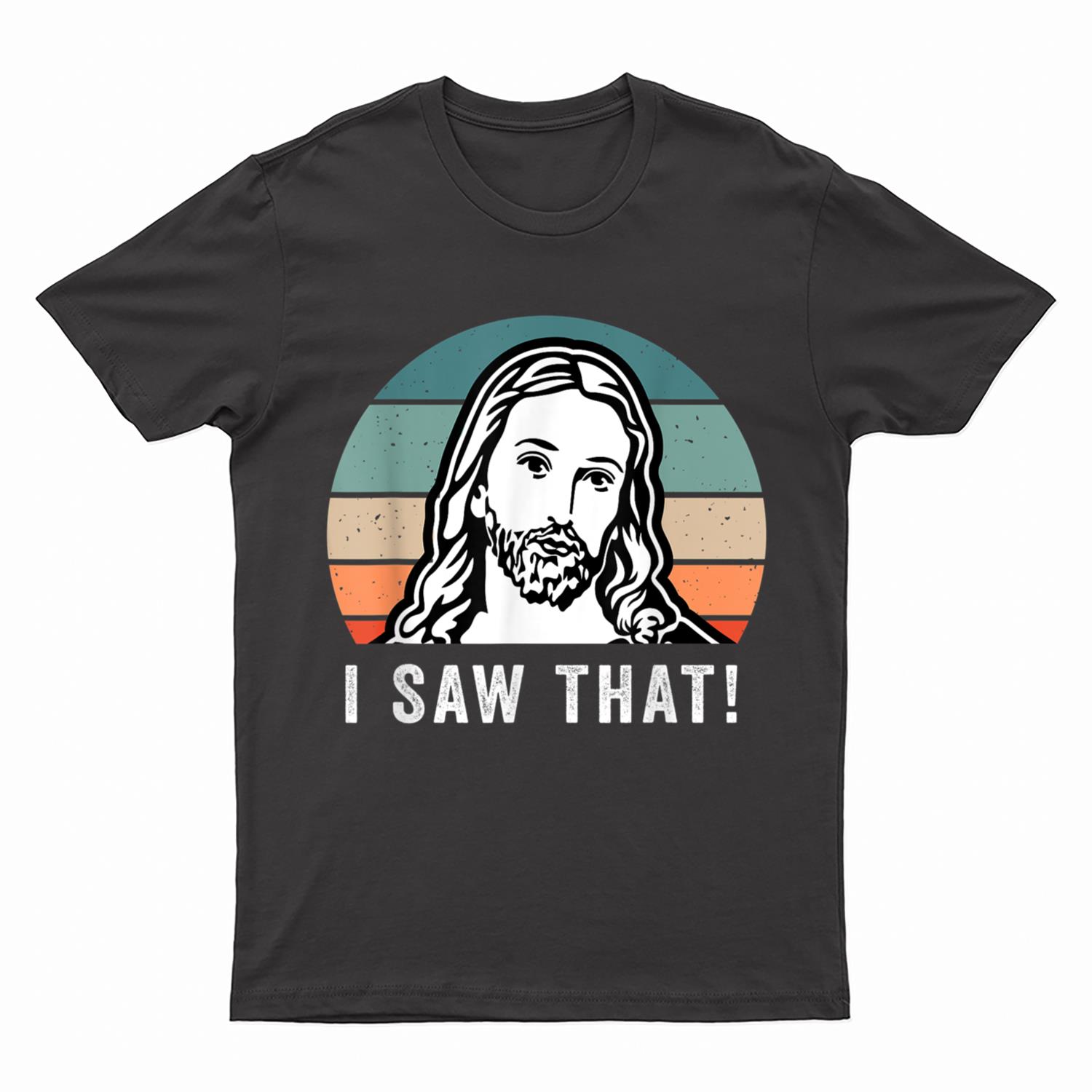 I Saw That Funny Jesus Meme T-Shirt