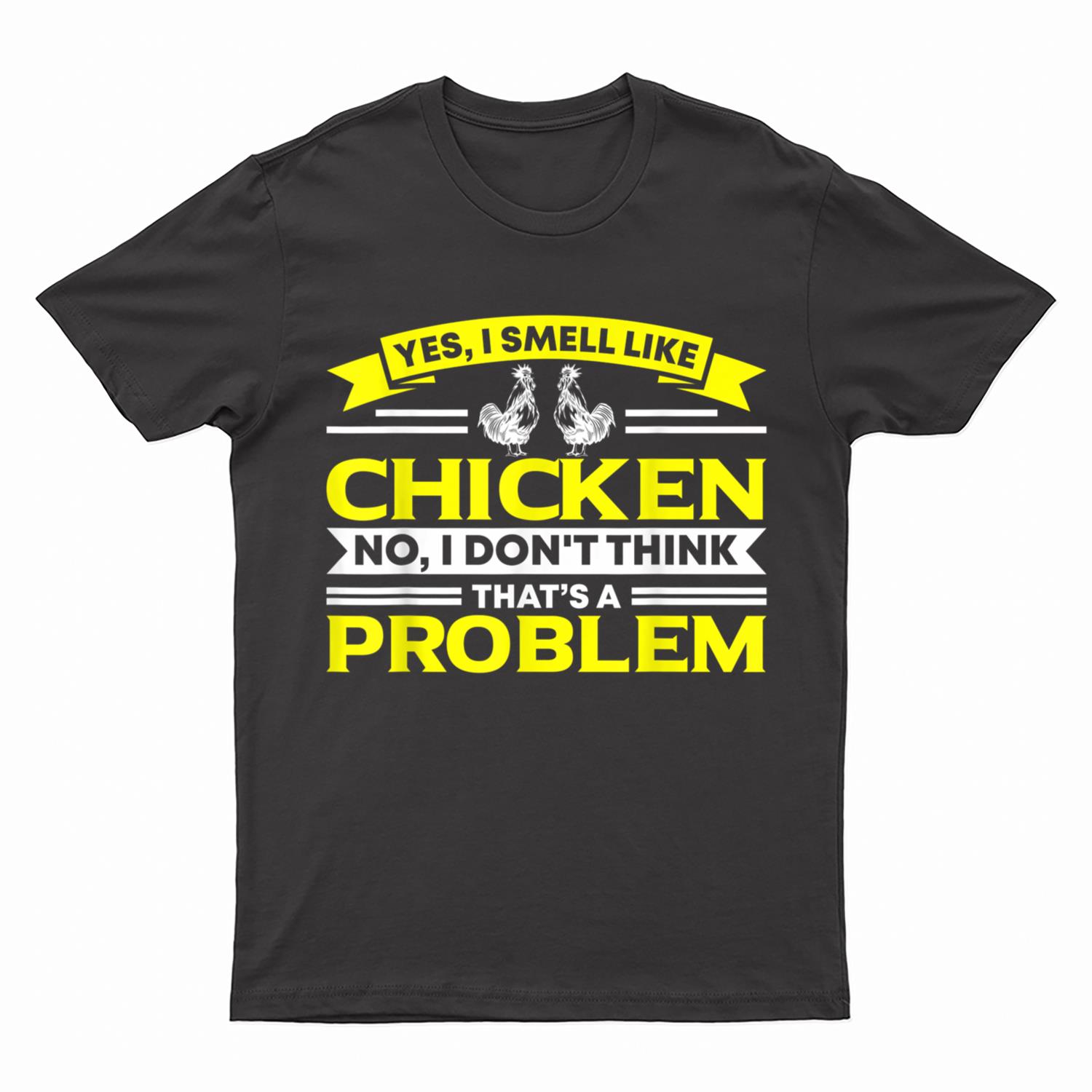 I Smell Like Chicken Chicken Farmer T-Shirt