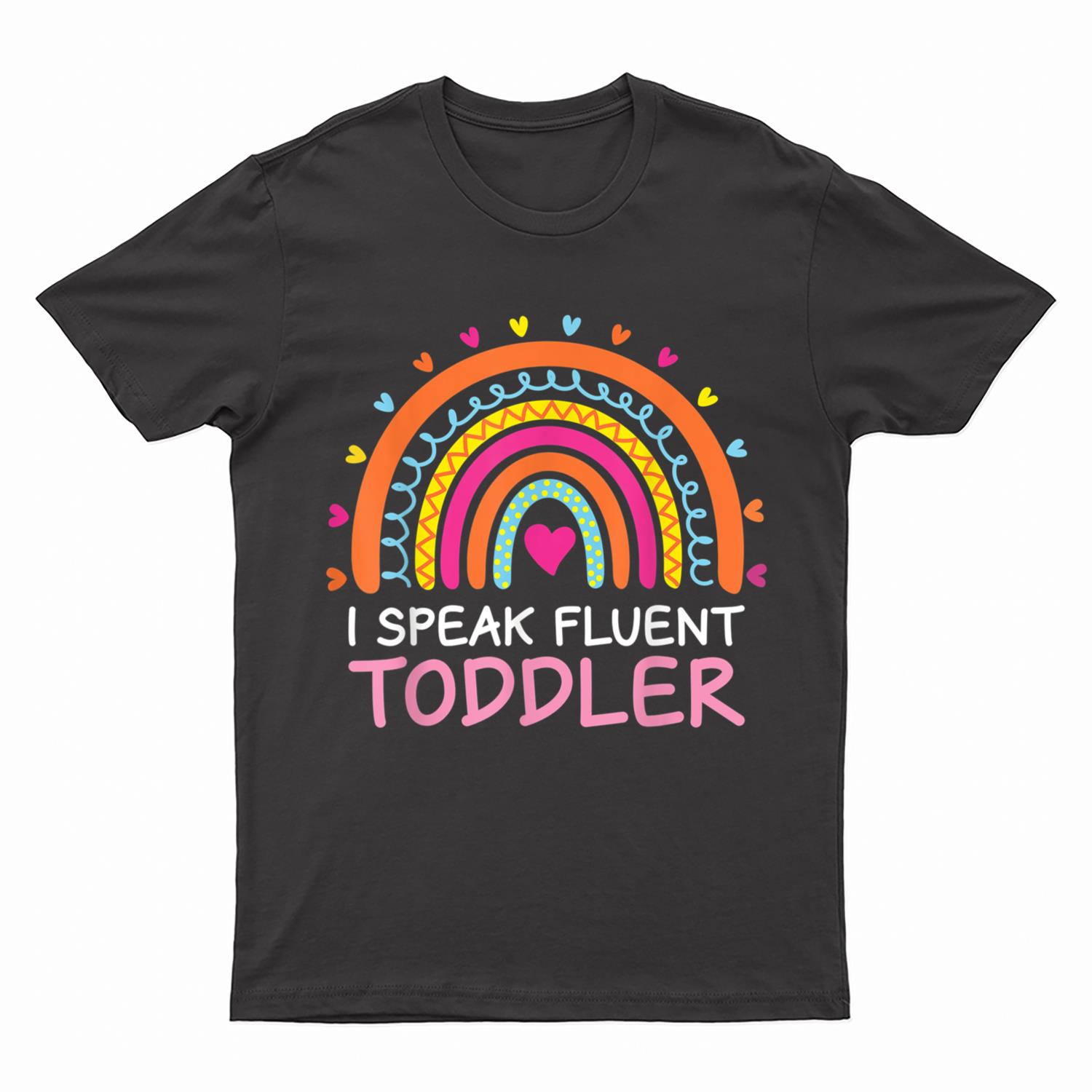 I Speak Fluent Toddler Daycare Provider Rainbow PreK Teacher T-Shirt