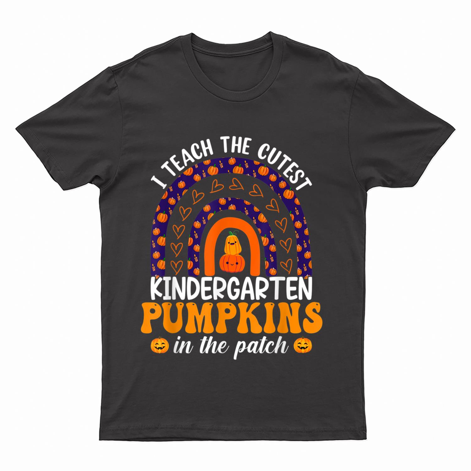 I Teach Cutest Pumpkins In The Patch Kindergarten Rainbow T-Shirt