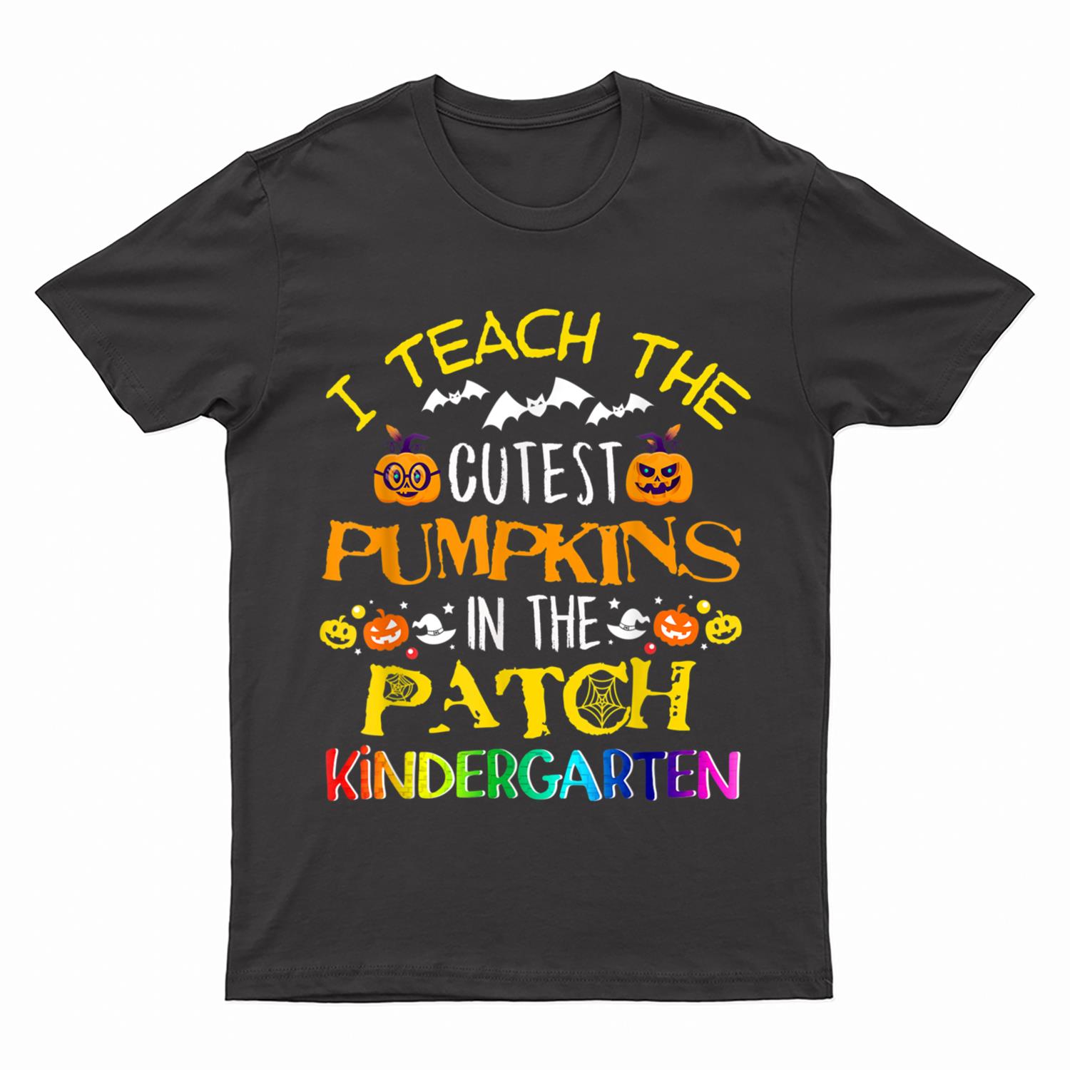 I Teach Cutest Pumpkins In The Patch Kindergarten Teacher T-Shirt