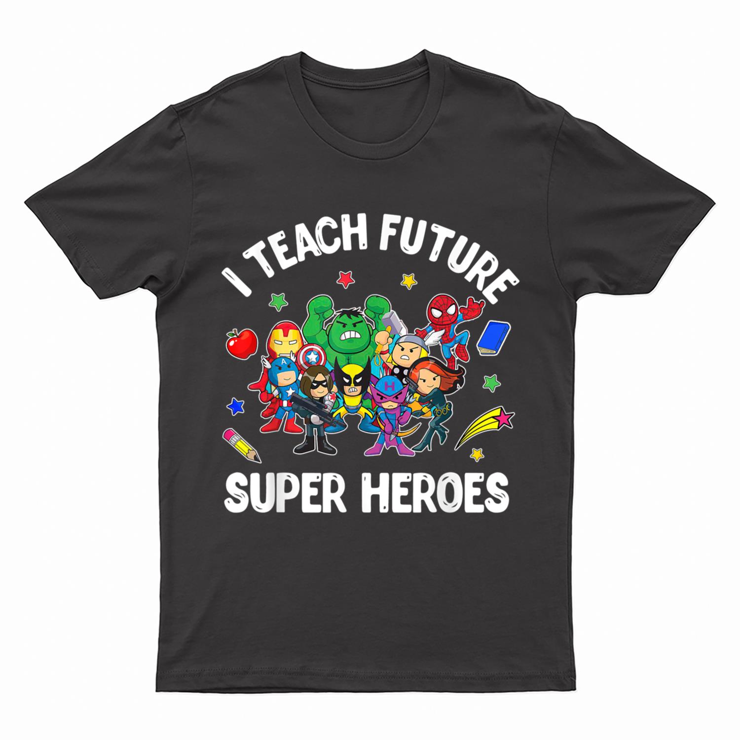 I Teach Future Super Heroes Tee Gift Teaching Mother day T-Shirt