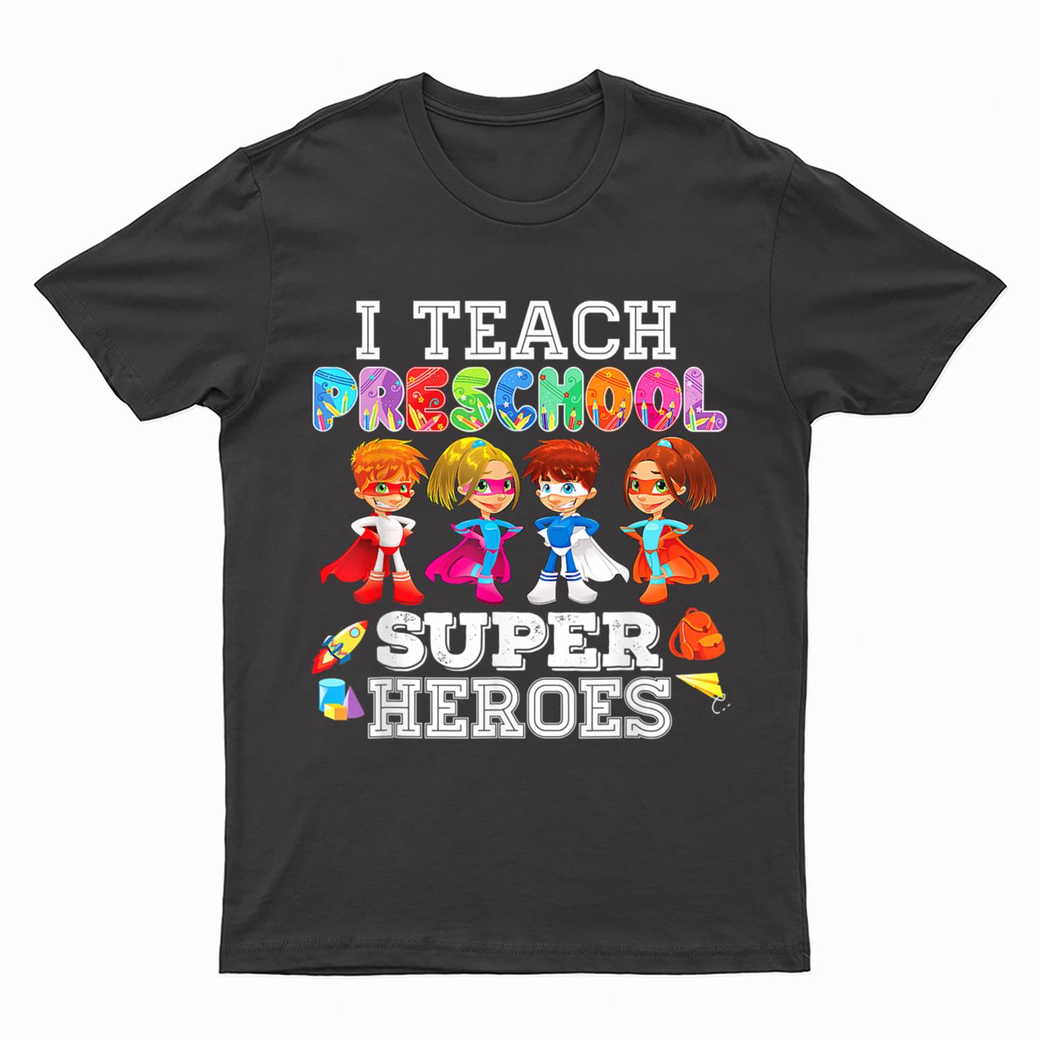 I Teach Preschool Superheroes  Back To School Teacher T-Shirt