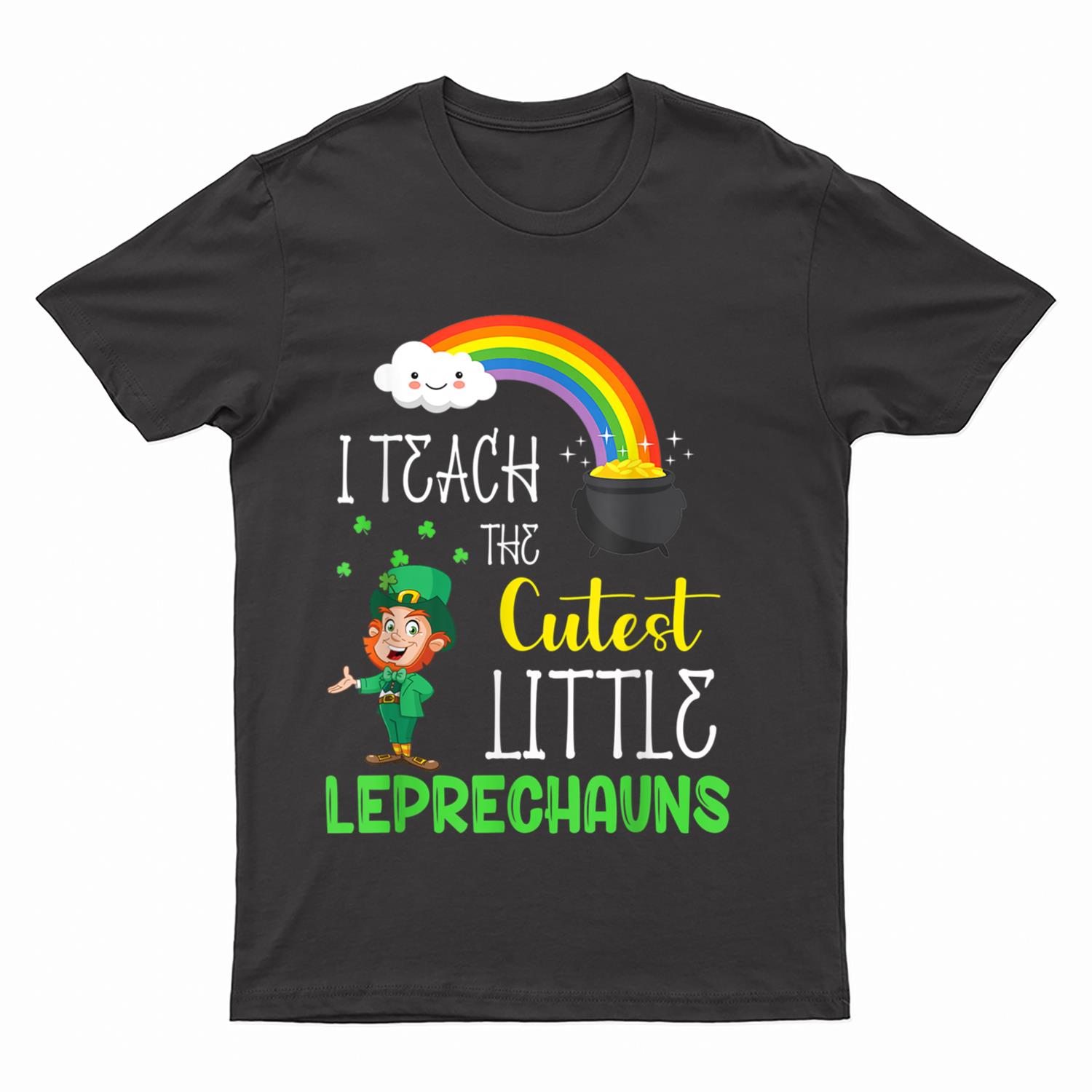 I Teach The Cutest Little Leprechauns Teacher Patricks Day T-Shirt