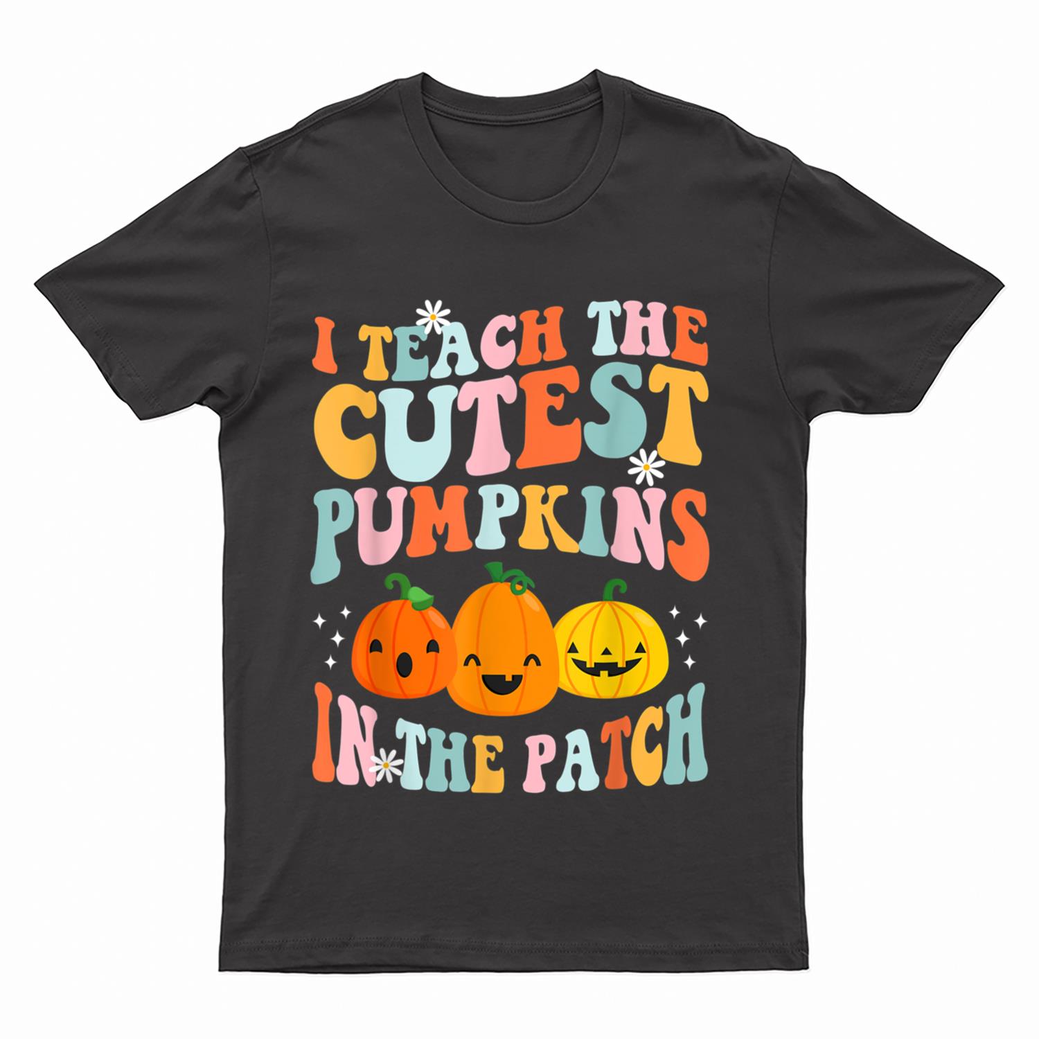 I Teach The Cutest Pumpkins In The Patch Funny Teacher T-Shirt