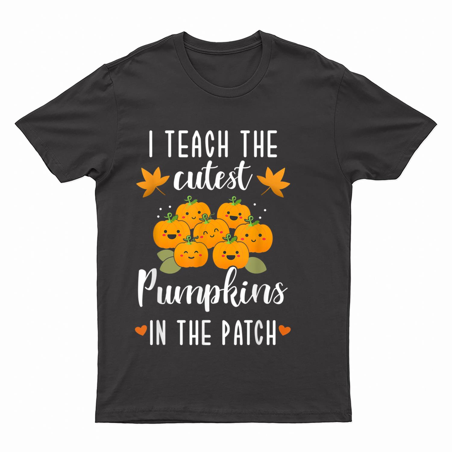 I Teach The Cutest Pumpkins In The Patch Halloween Teacher T-Shirt