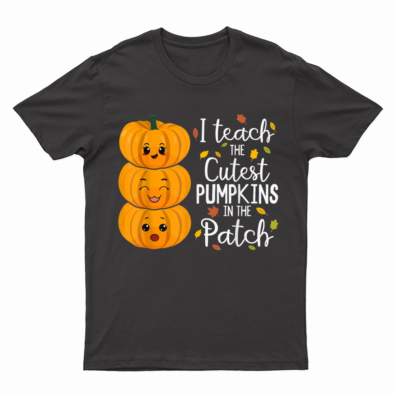I Teach The Cutest Pumpkins In The Patch Teacher Fall Season Ver 3 T-Shirt