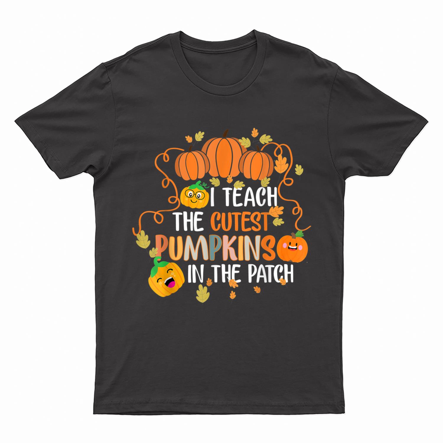 I Teach The Cutest Pumpkins In The Patch Teacher T-Shirt
