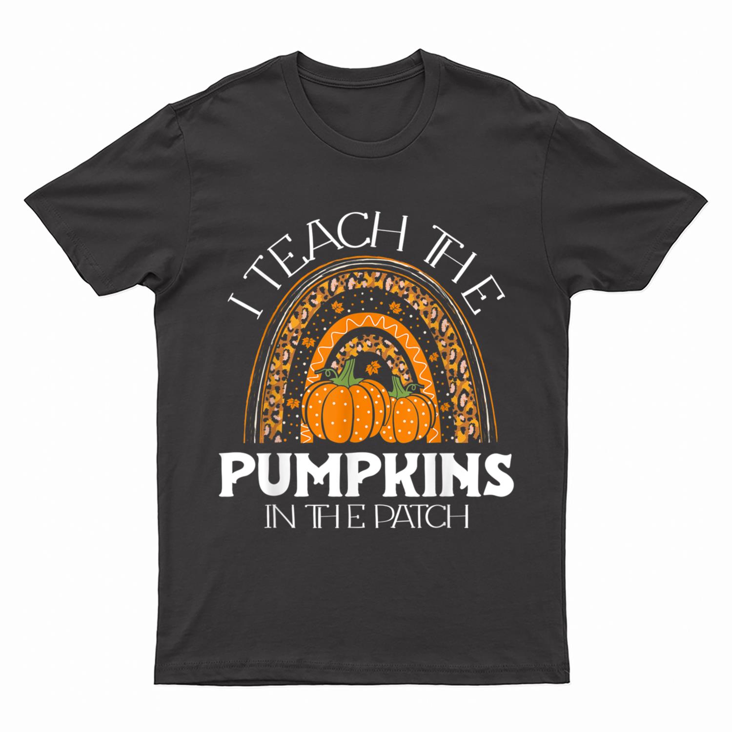 I Teach The Pumpkins In The Patch Halloween Costume Teacher T-Shirt