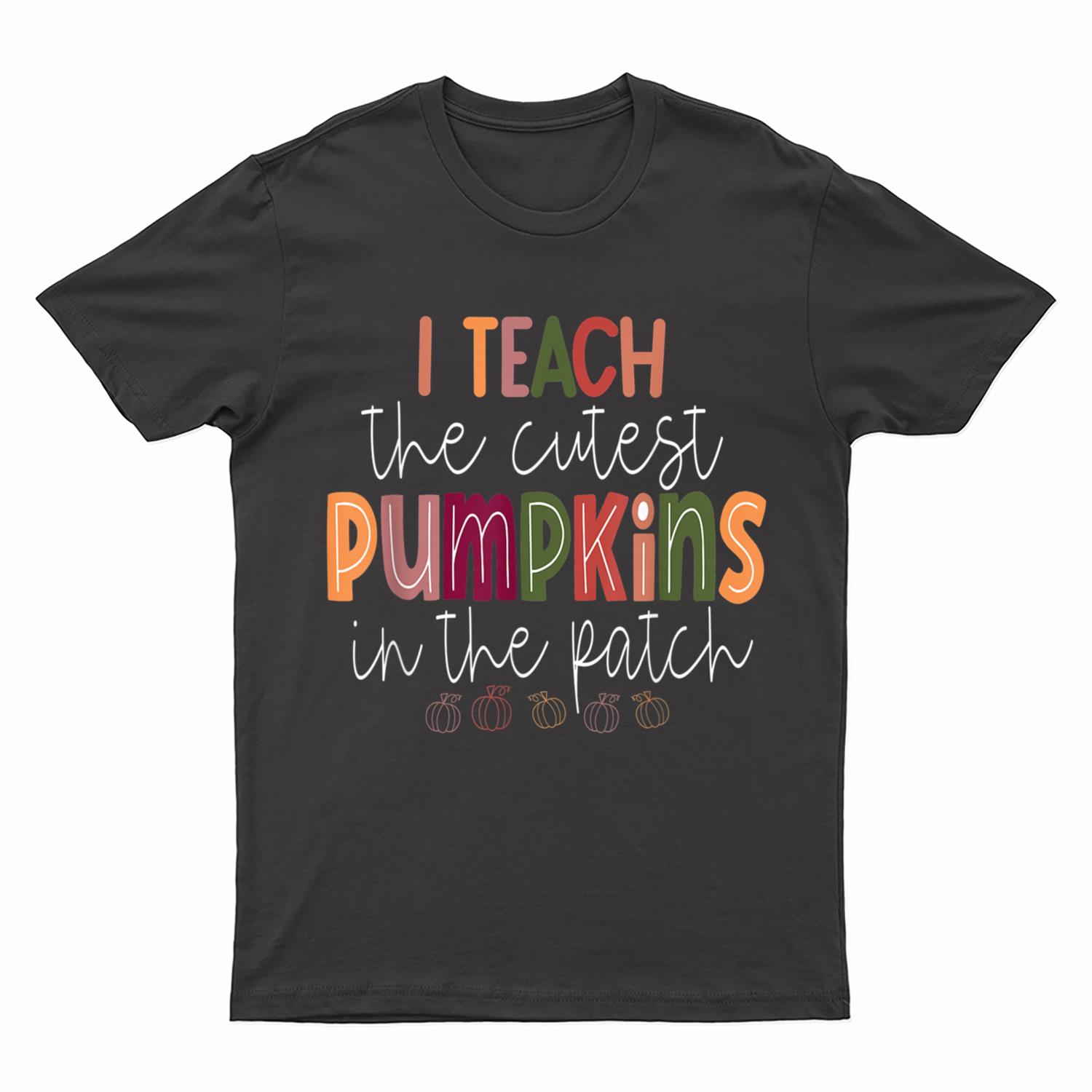 I Teach the Cutest Pumpkins in the Patch Cute Teacher T-Shirt
