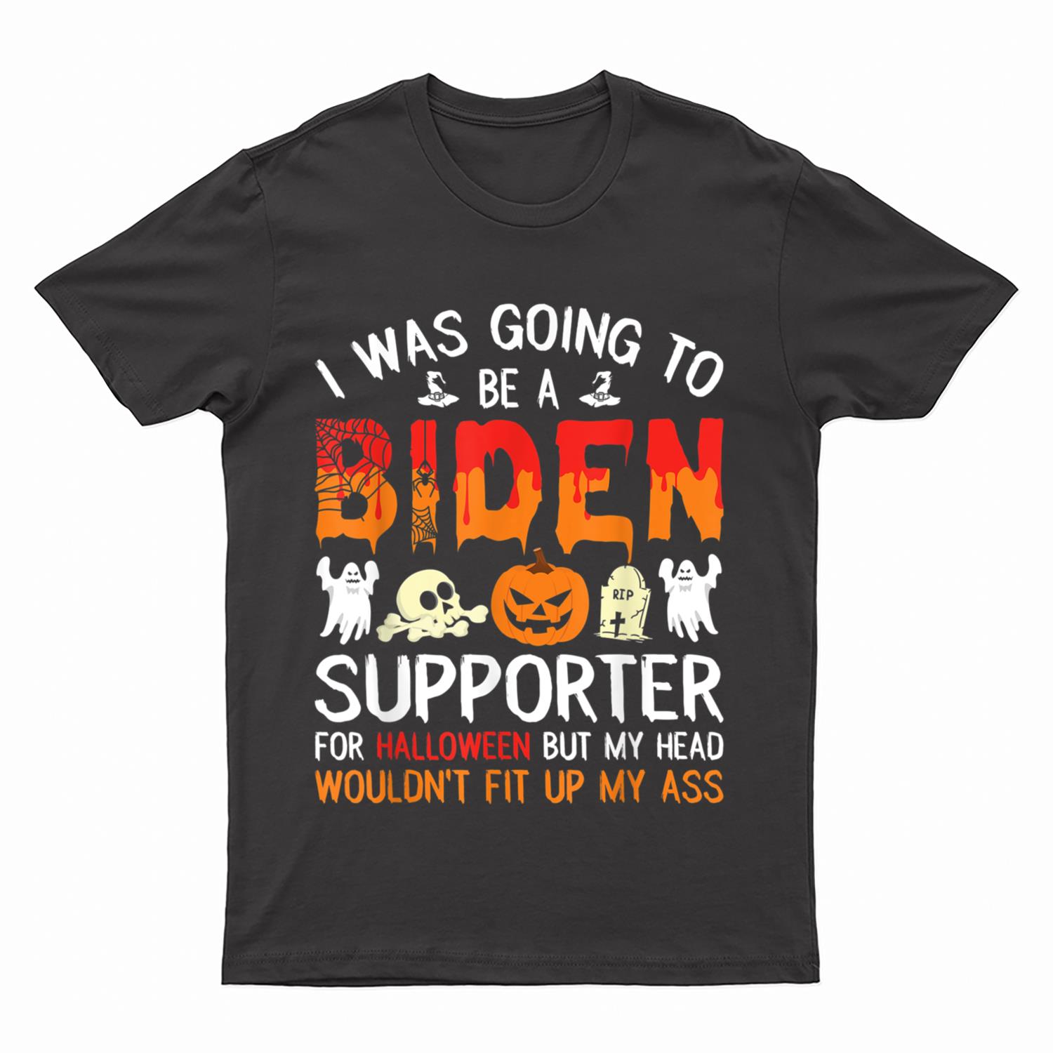 I Was Going To Be A Biden Supporter For Halloween Anti Voter T-Shirt