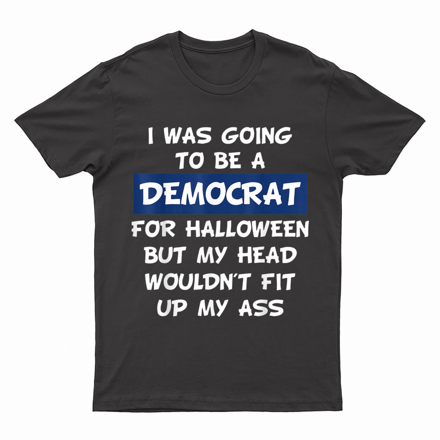 I Was Going To Be A Democrat For Halloween T-Shirt