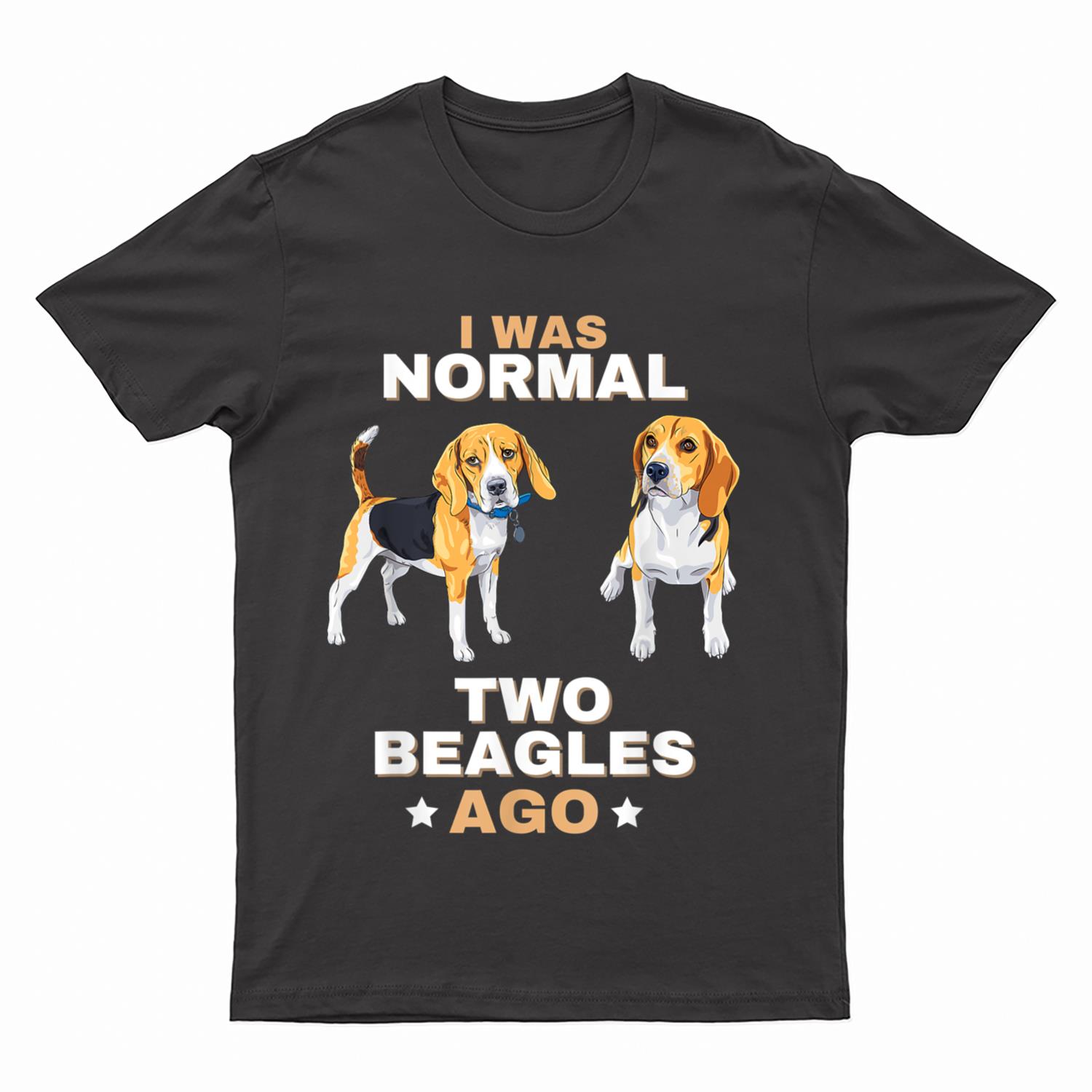 I Was Normal Two Beagles Ago Funny Dog Lover and Owner T-Shirt