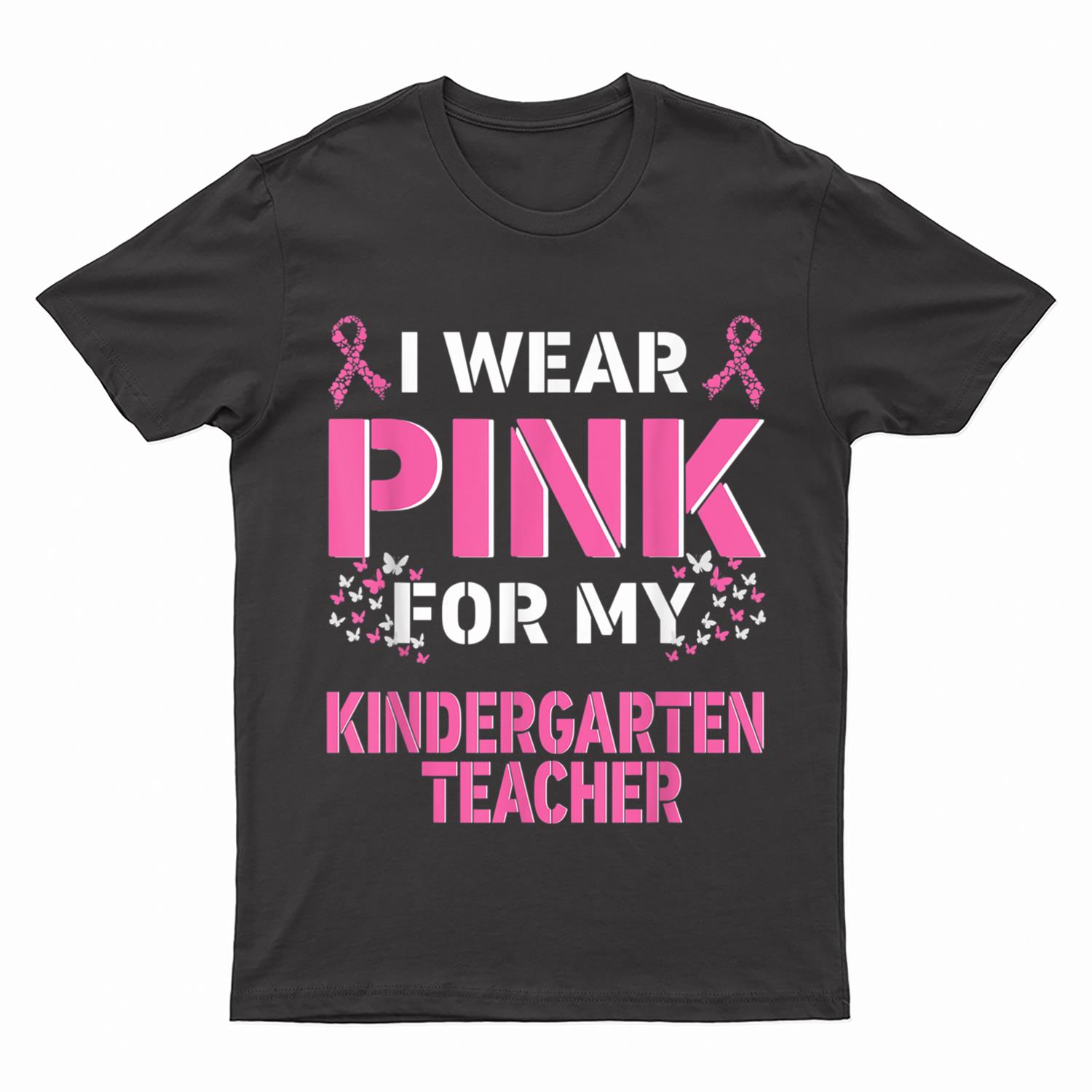 I Wear Pink For My Kindergarten Teacher Breast Cancer T-Shirt