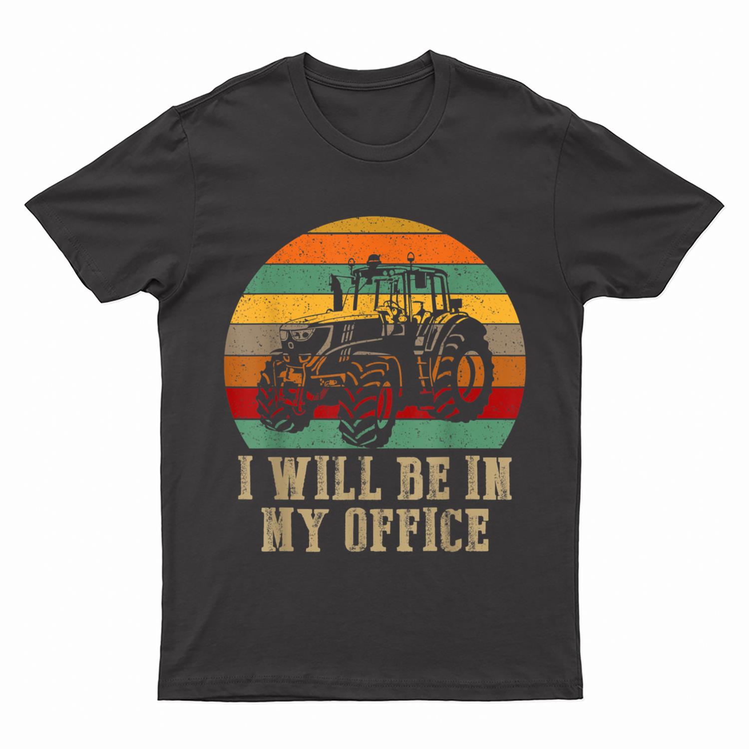 I Will Be In My Office Funny Farmer Tractor Drivers T-Shirt