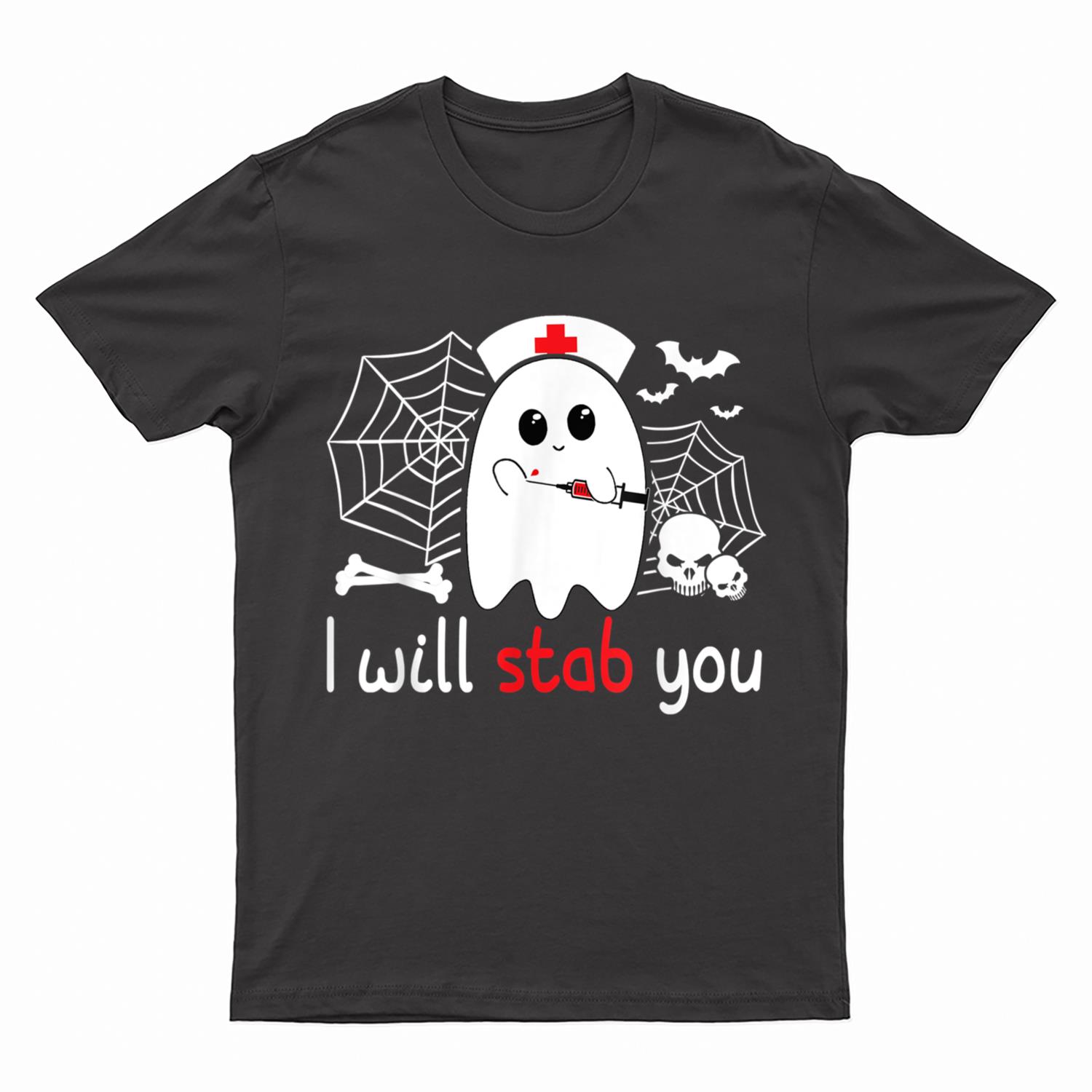 I Will Stab You Boo Ghost Nurse Funny Halloween For Nurses T-Shirt
