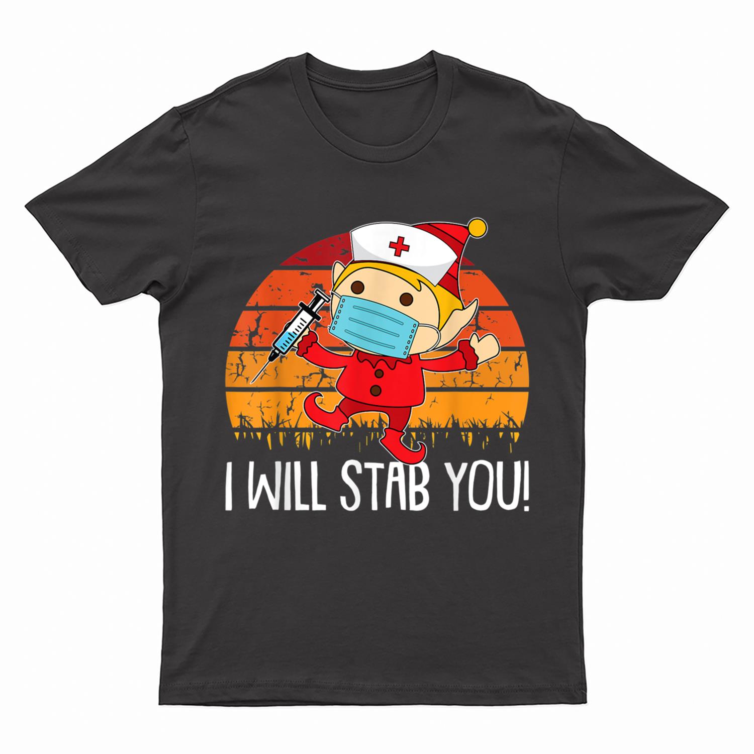 I Will Stab You Nurse Christmas Funny RN Nursing Elf X-Mas T-Shirt