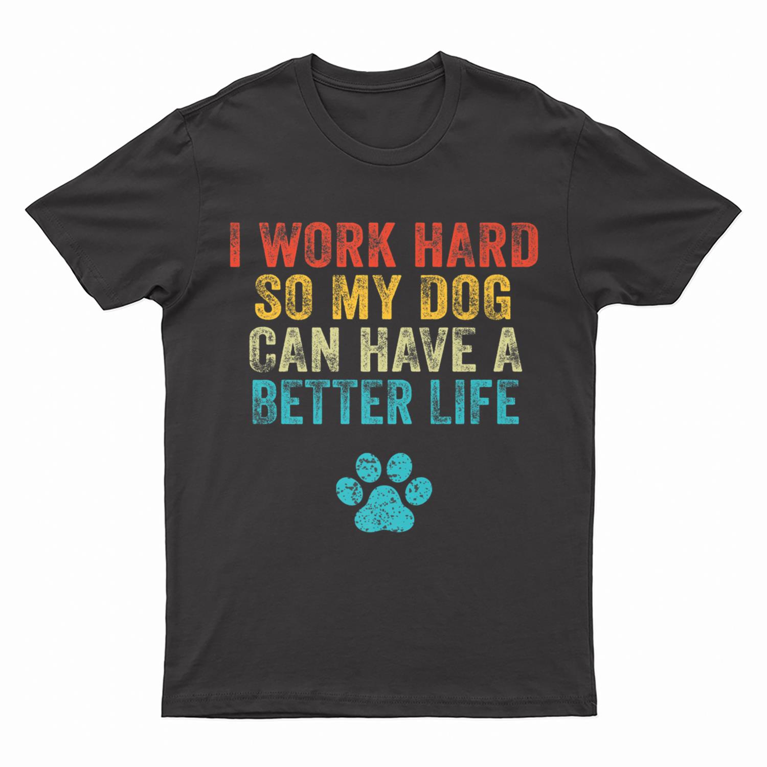 I Work Hard So My Dog Can Have A Better Life Vintage Retro T-Shirt