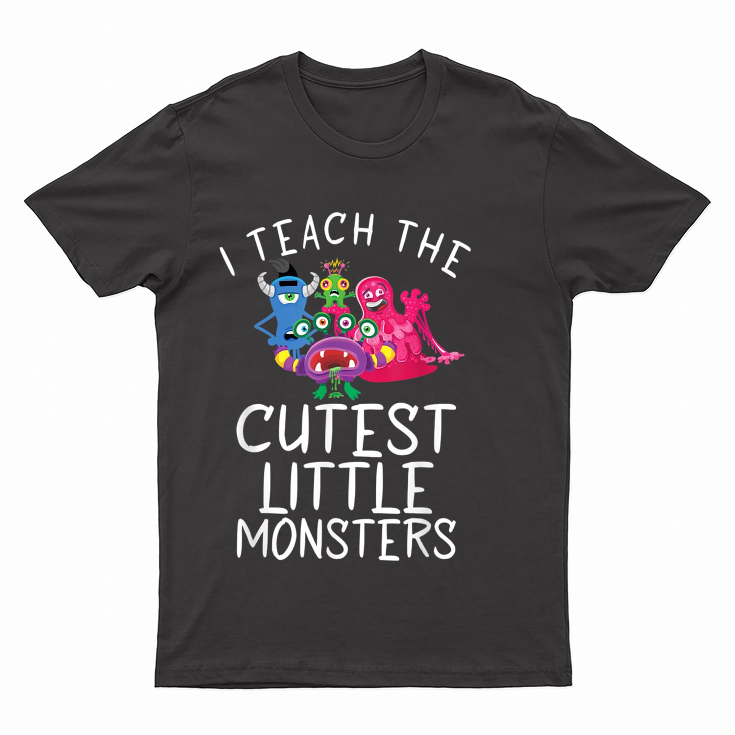 I teach the cutest little Monsters School Holiday Teacher T-Shirt