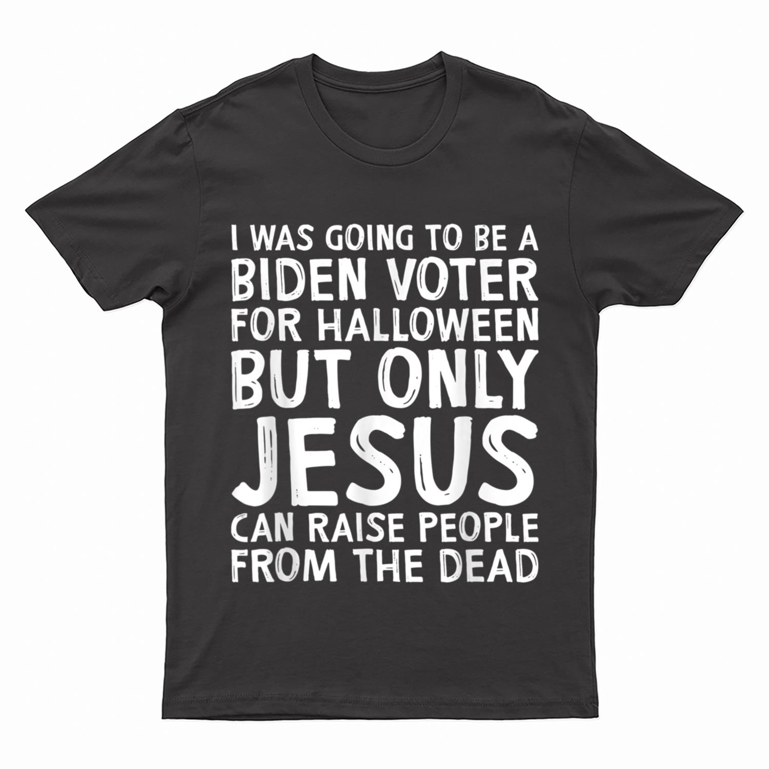 I was going to be a Biden voter for Halloween but only Jesu T-Shirt