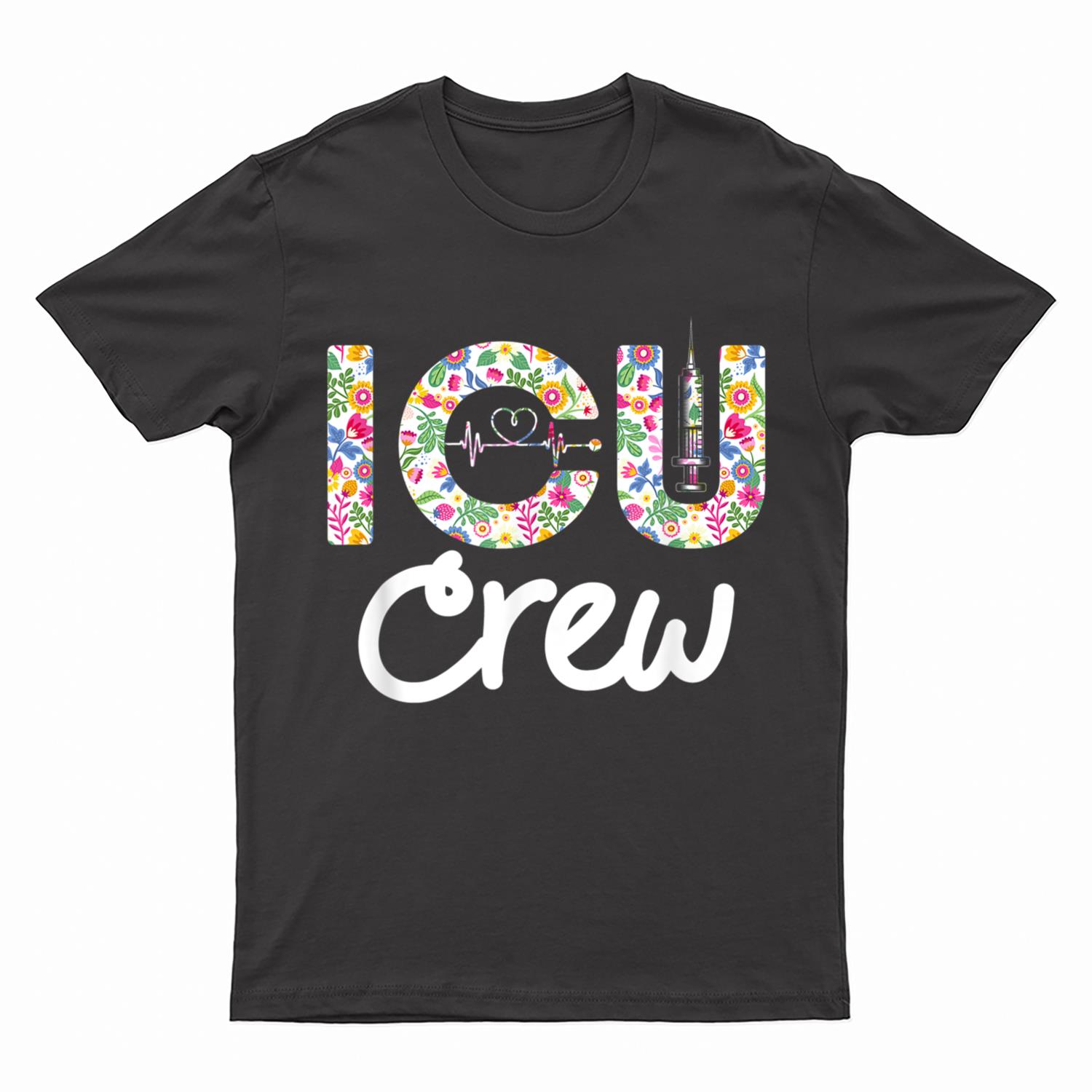 ICU CREW Nursing Student Healthcare Nurse Week Flower Love T-Shirt