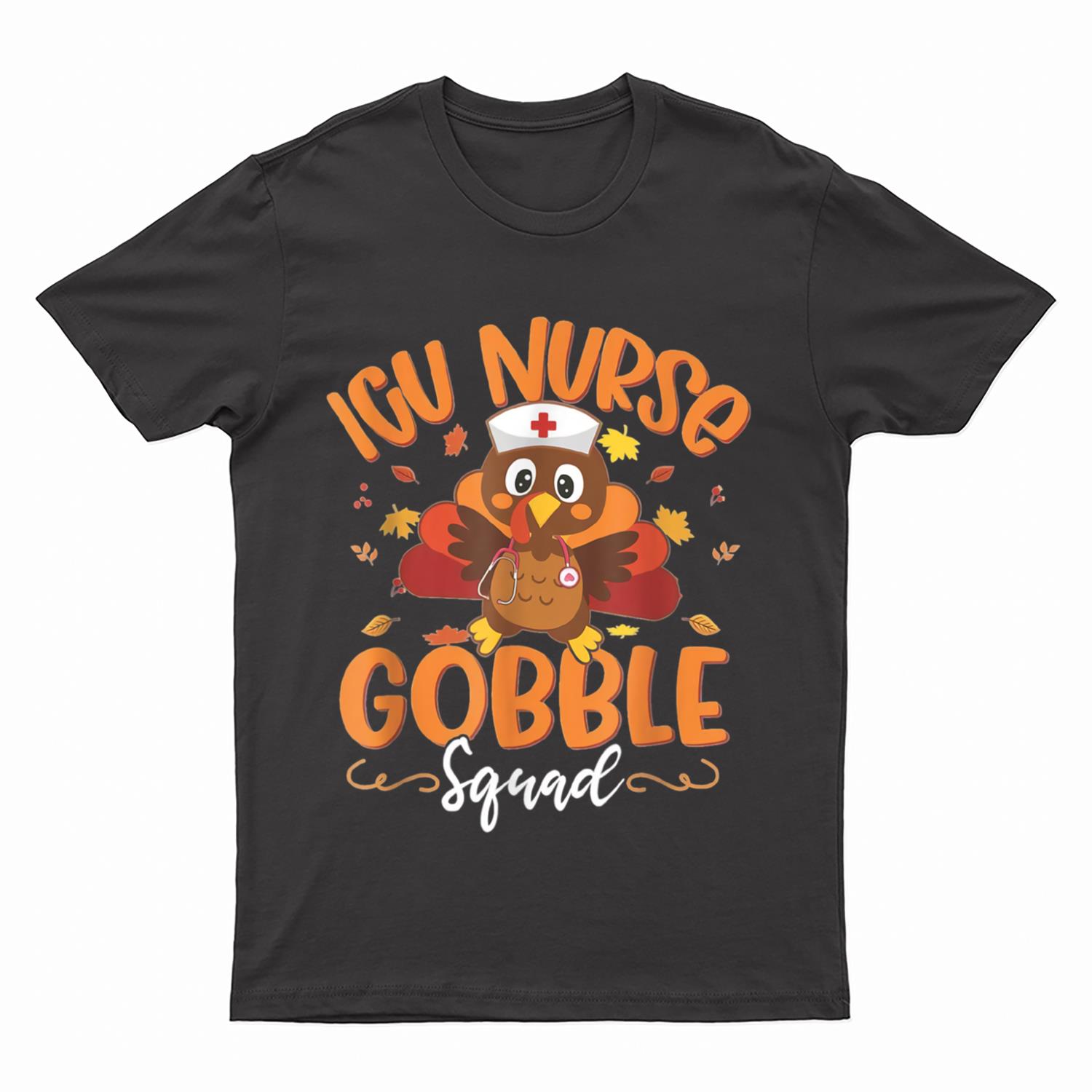 ICU Nurse Turkey Gobble Squad Women ICU Nurse Thanksgiving T-Shirt