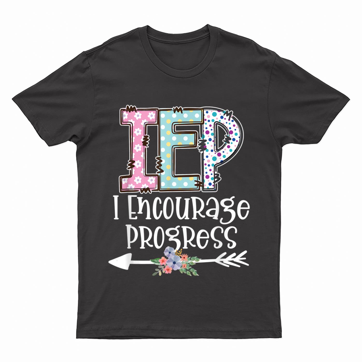 IEP I Encourage Progress Special Education IEP Teacher T-Shirt