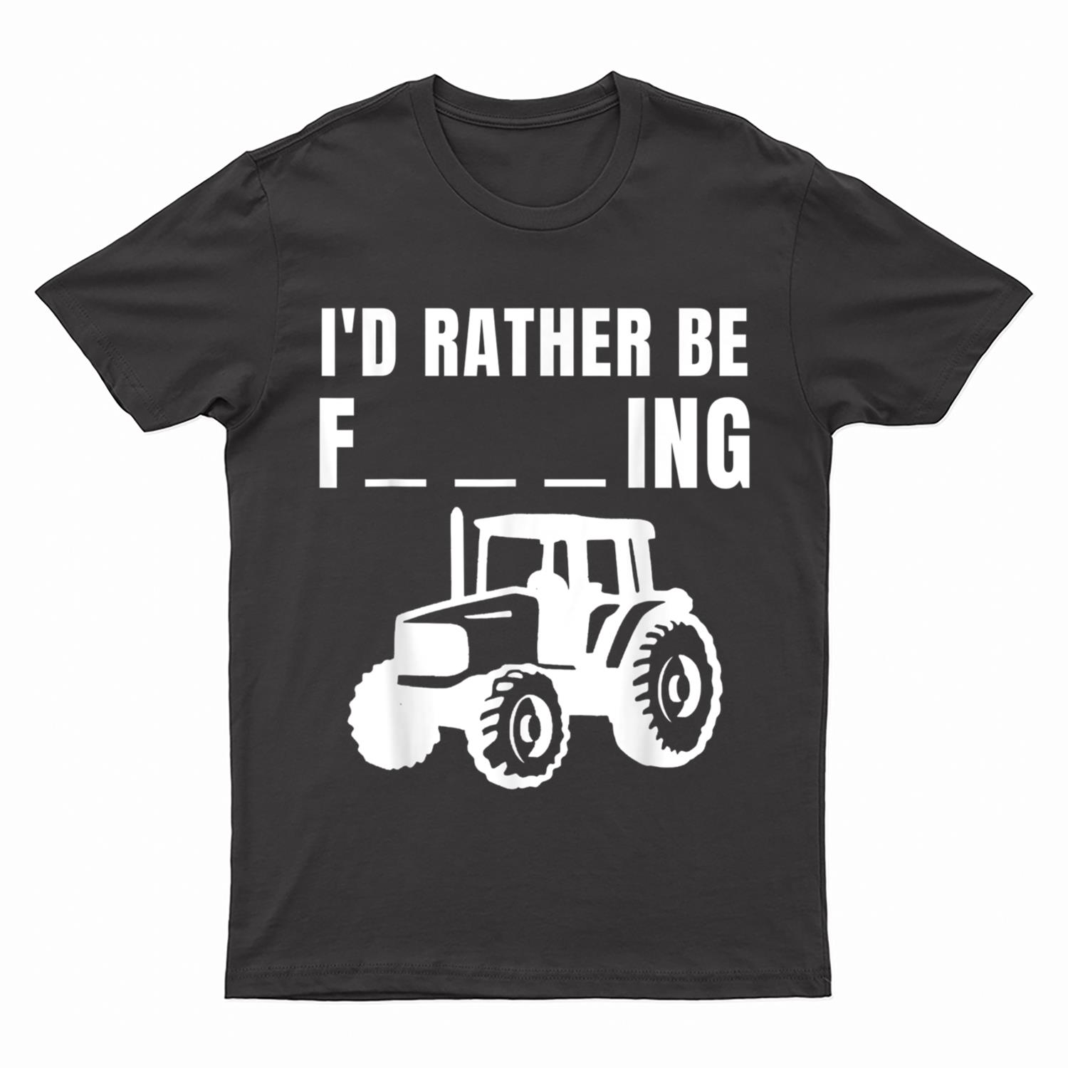 I'd Rather Be Farming, Funny Farmer T-Shirt