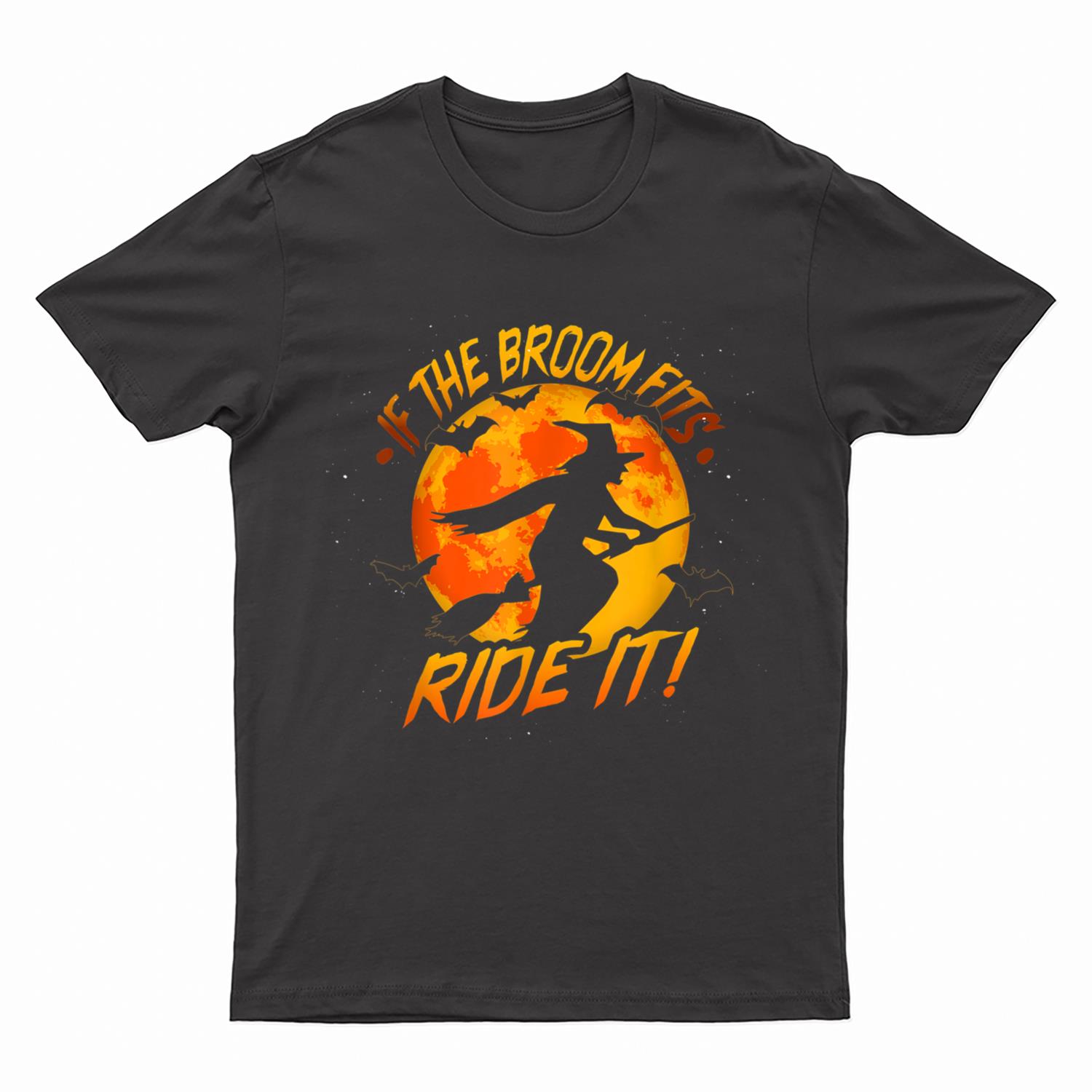 If The Broom Fits Ride It, Funny Halloween Witch T-Shirt