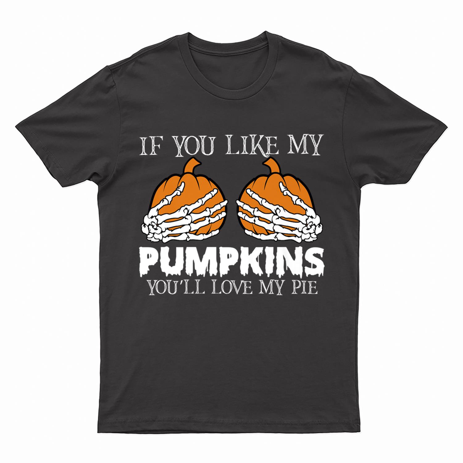 If You Like My Pumpkins You'll Love My Pie Funny Halloween T-Shirt