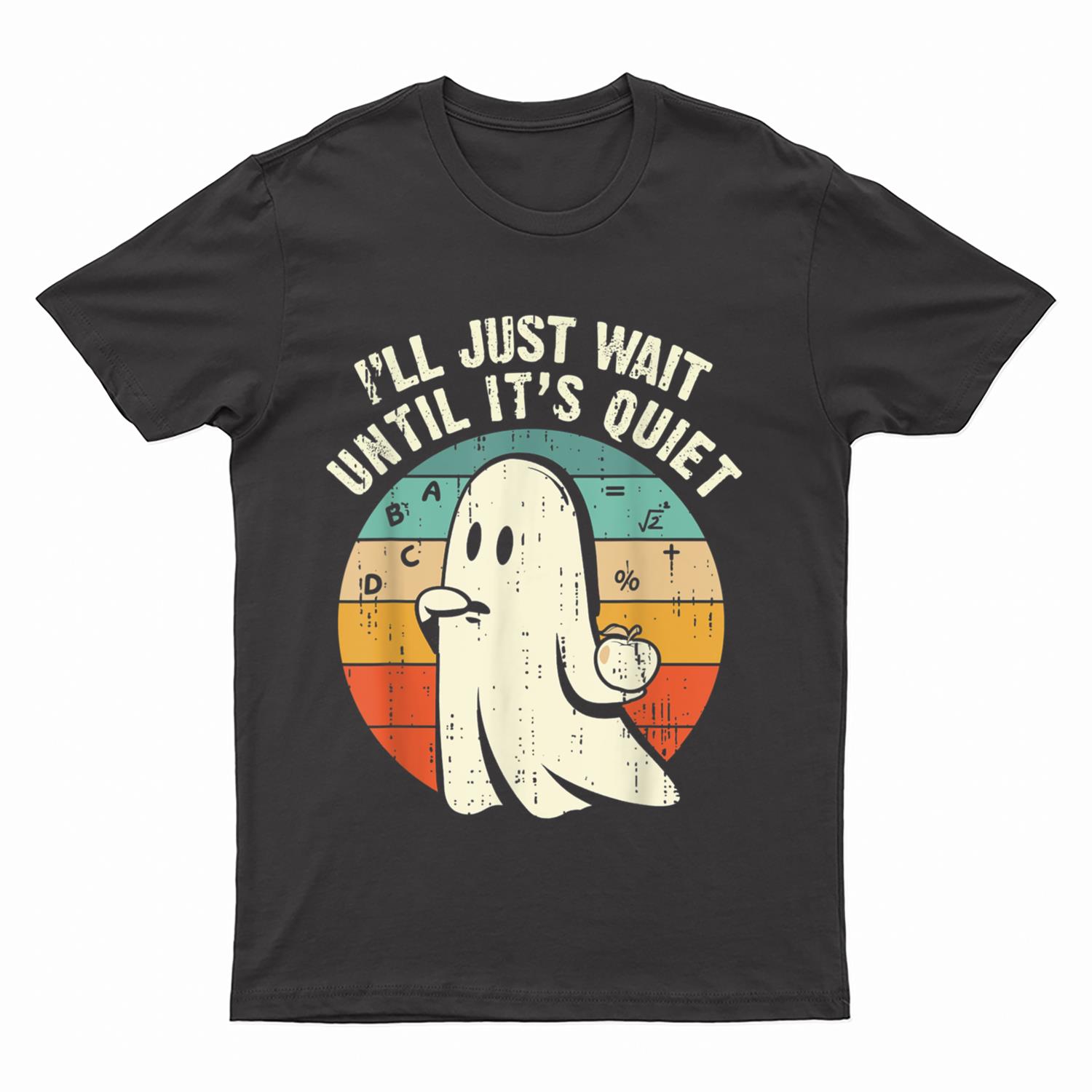 I'll Just Wait Until It's Quiet Ghost Teacher Halloween T-Shirt
