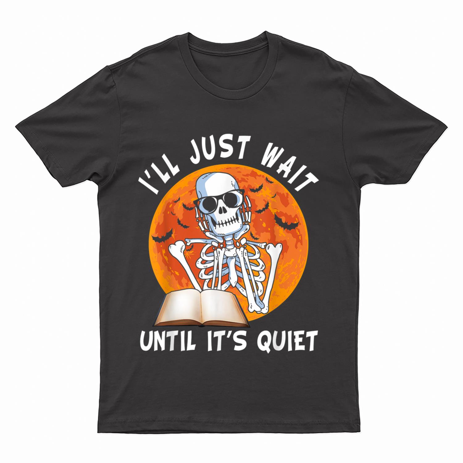 I'll Just Wait Until It's Quiet Skeleton Teacher Halloween Ver 2 T-Shirt