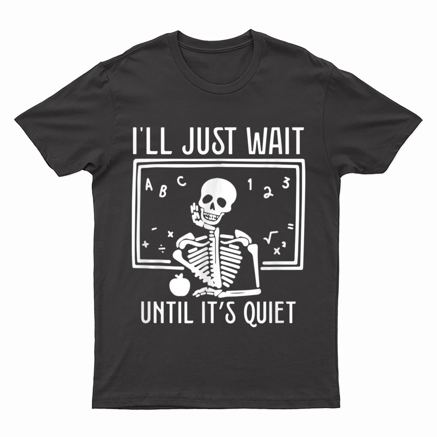 Ill Just Wait Until Its Quiet Teacher Lazy Halloween Costume T-Shirt