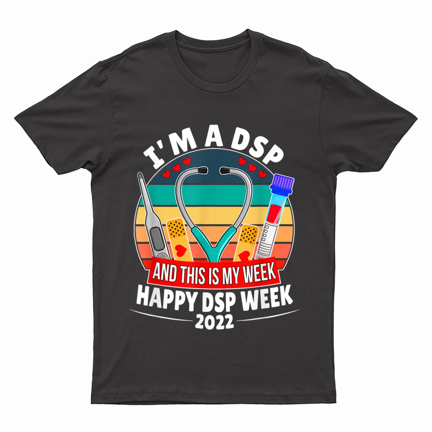 I'm A DSP And This Is My Week Happy Nurse Week T-Shirt
