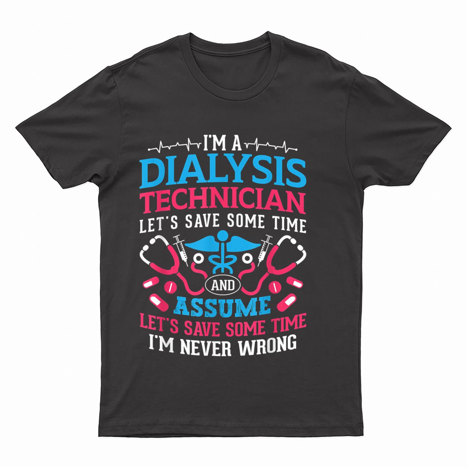 I'm A Dialysis Technician Nursing Nephrology Dialysis Nurse T-Shirt