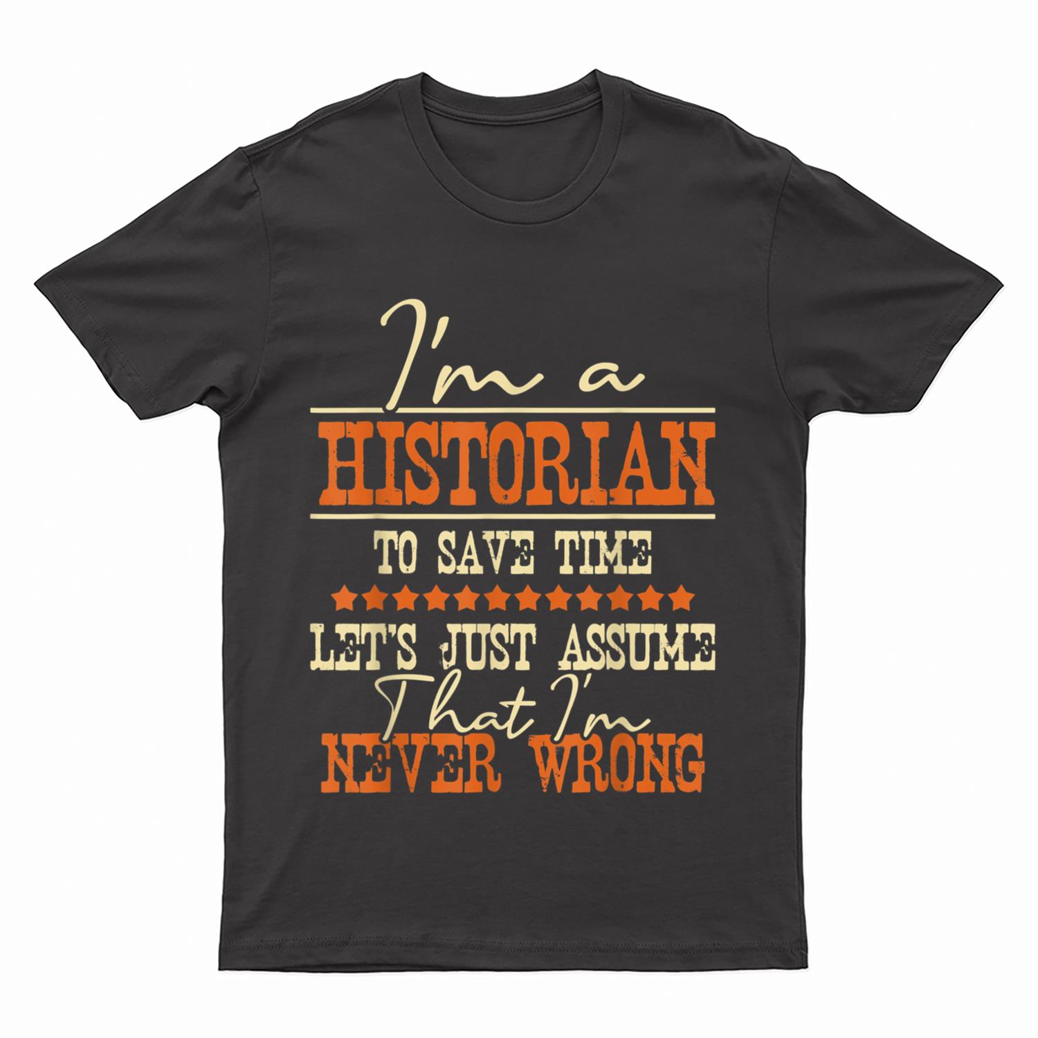 I'm A Historian to Save Time - History Lover History Teacher T-Shirt