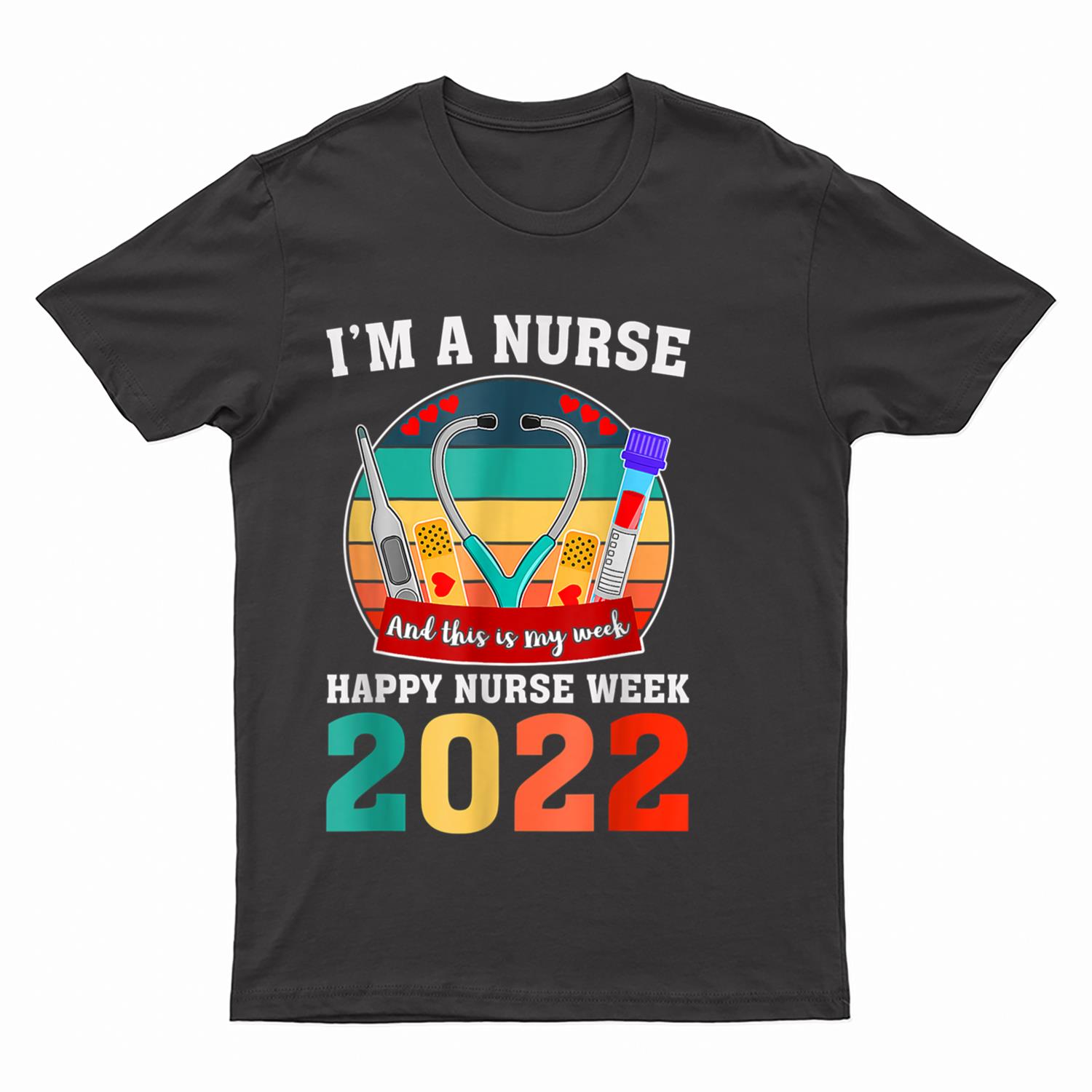 I'm A Nurse And This Is My Week Happy Nurse Week 2022 T-Shirt