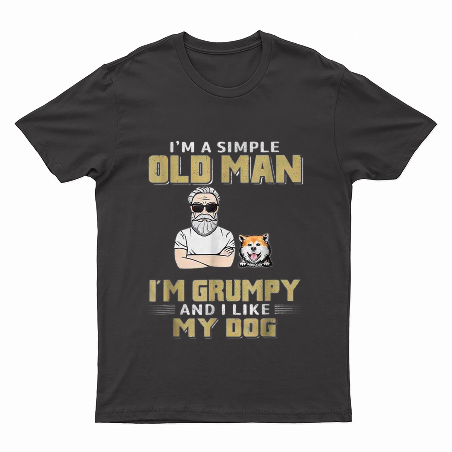 I'm A Simple Old Man I'm Grumpy And I Like My Dog T-Shirt