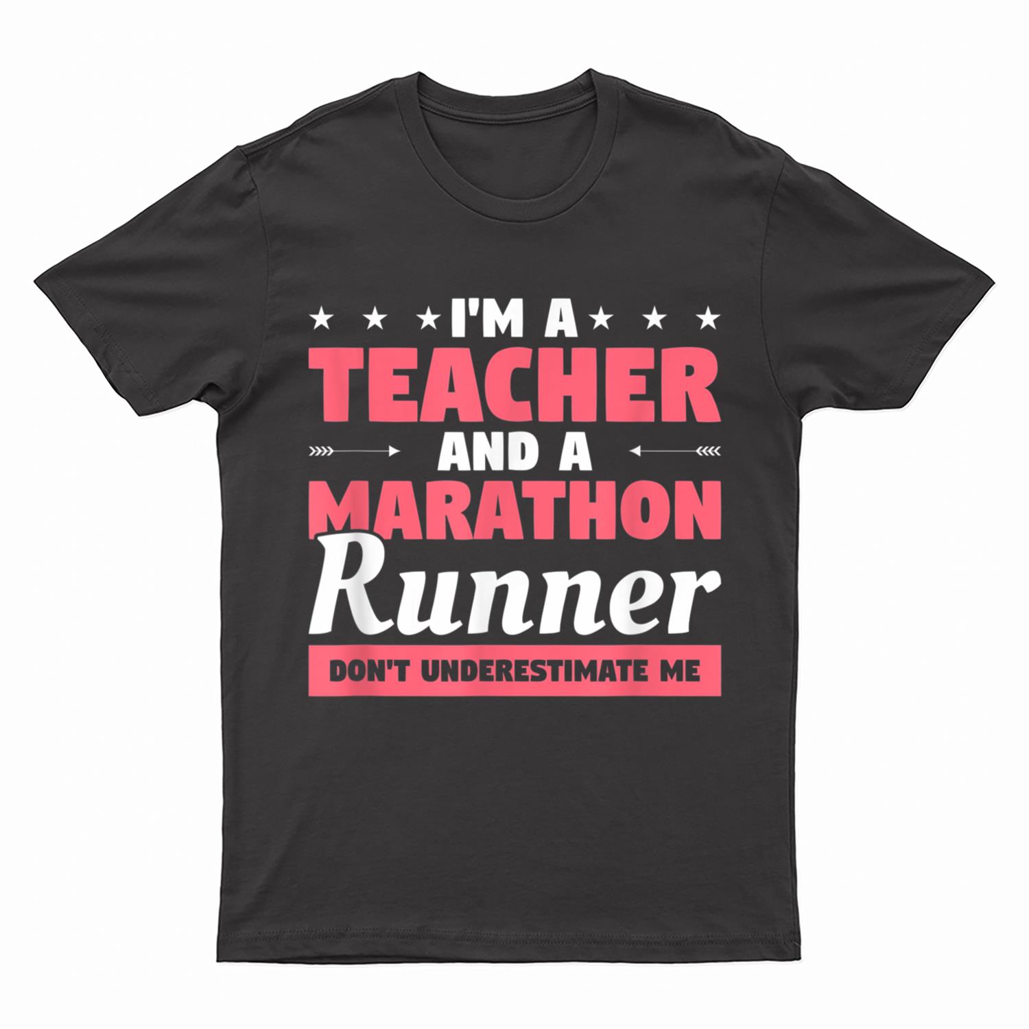I'm A Teacher And A Marathon Runner Don't Underestimate Me T-Shirt