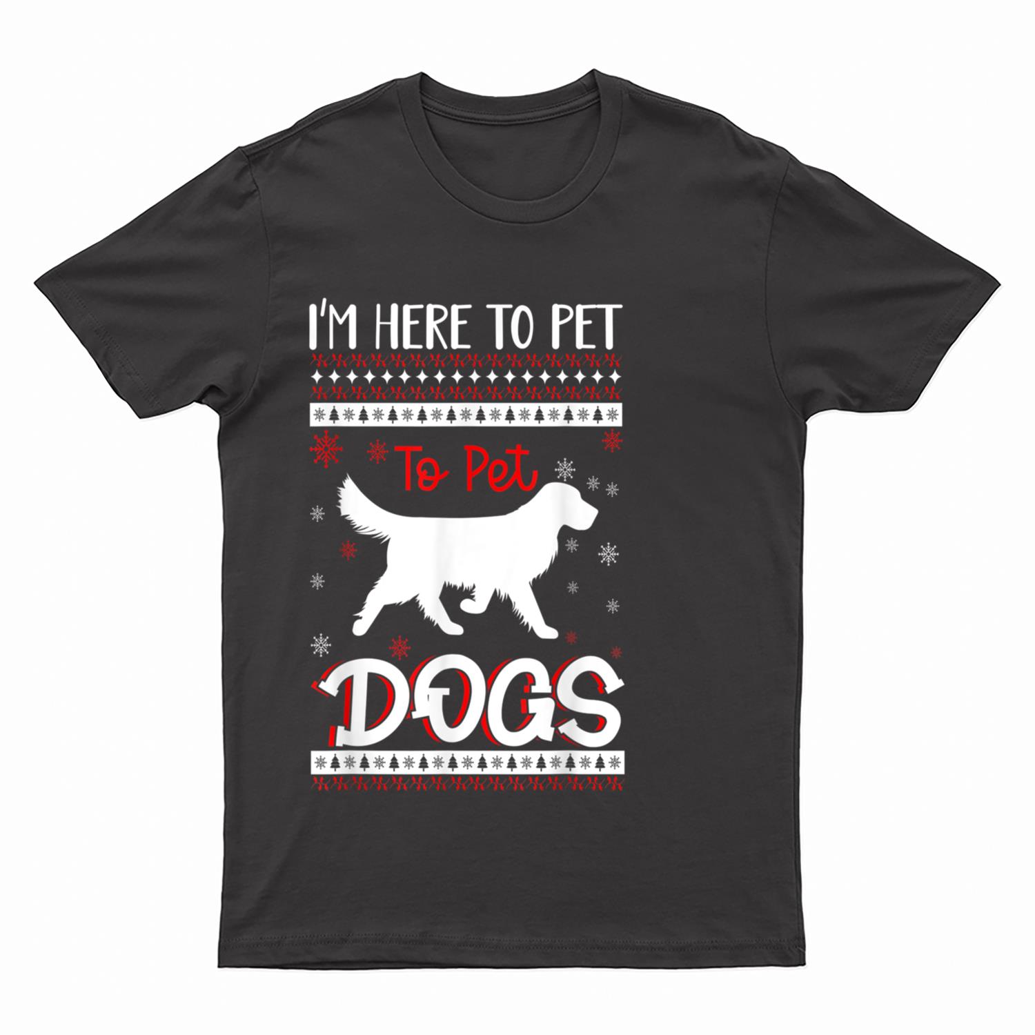 I'm Just Here to Pet All the Dogs mom T-Shirt