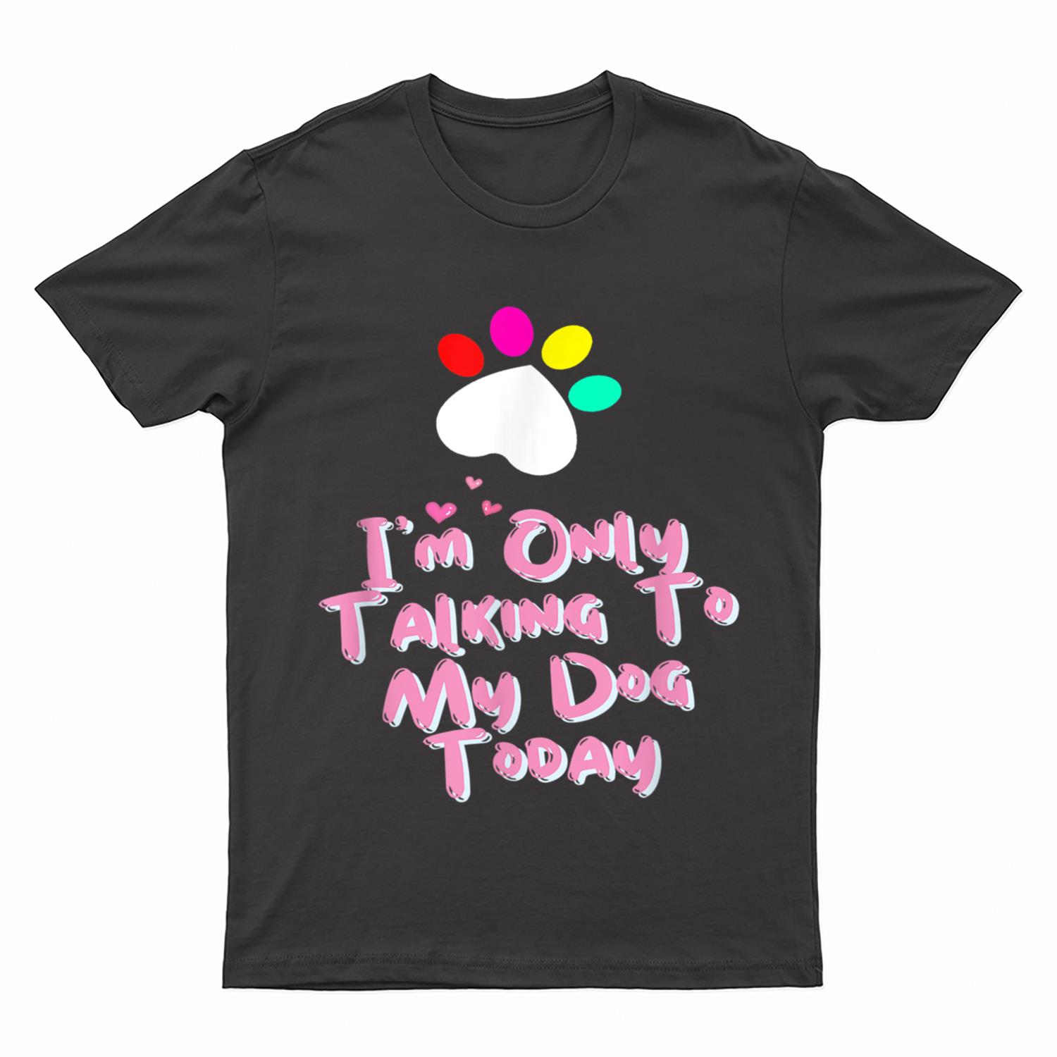 I'm Only Talking To My Cat Today Dog Lover T-Shirt
