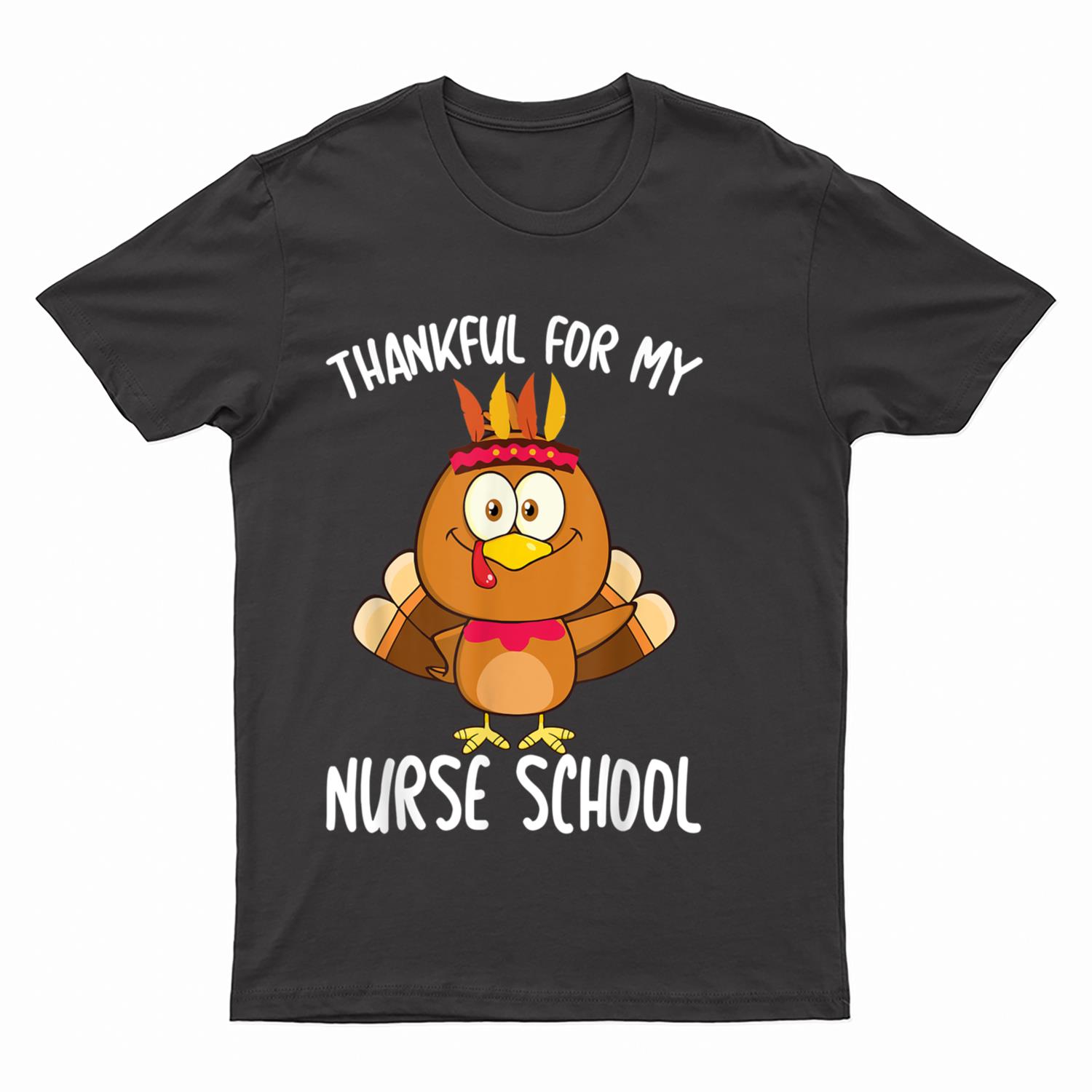 I'm Thankful For My Nurse Thanksgiving Day Teacher Gifts T-Shirt