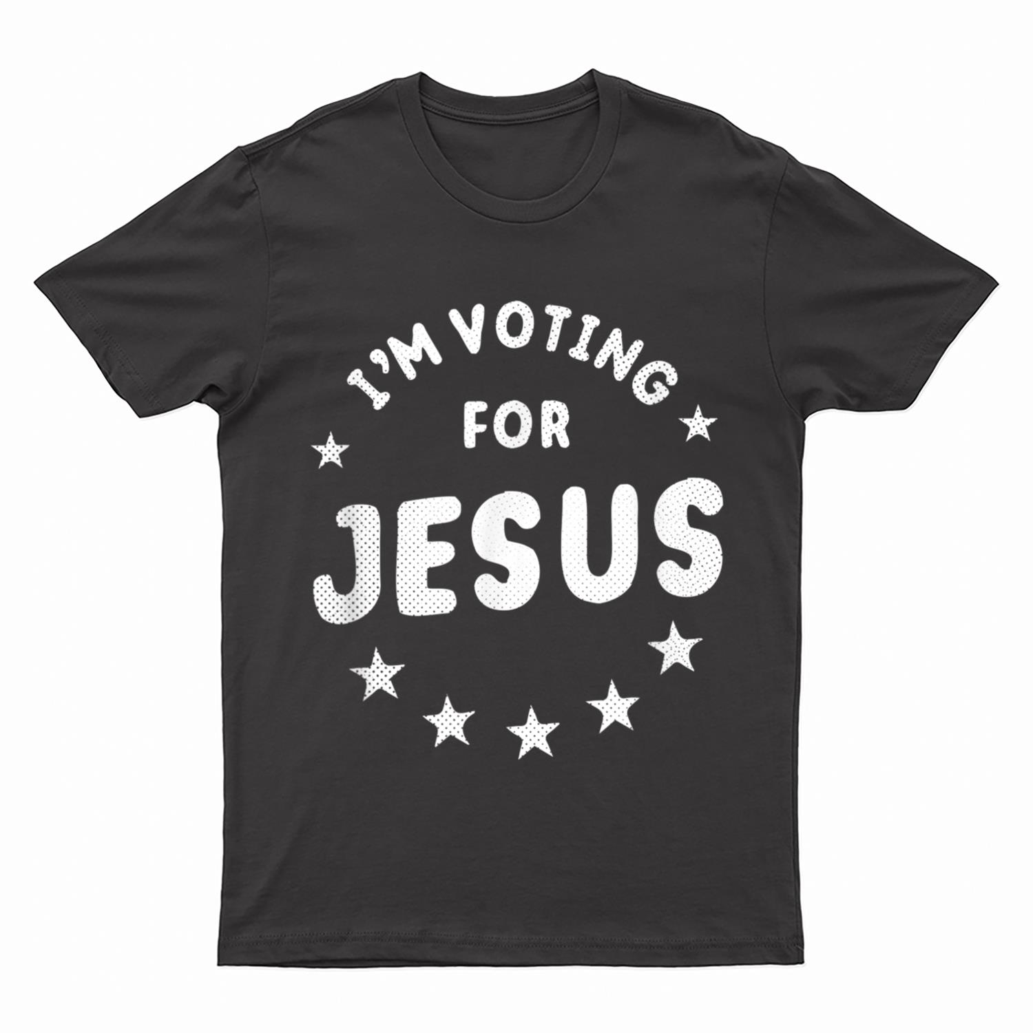 I'm Voting For Jesus Vote Jesus Election T-Shirt