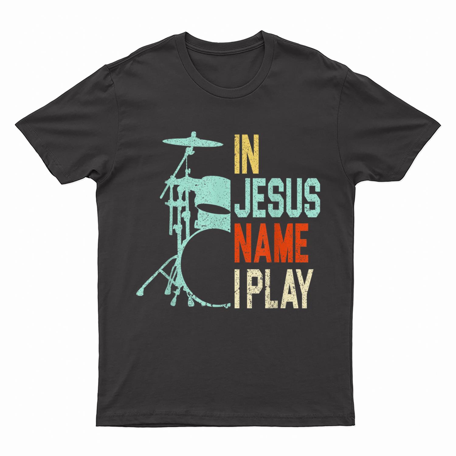 In Jesus Name I Play Music Drummer T-Shirt