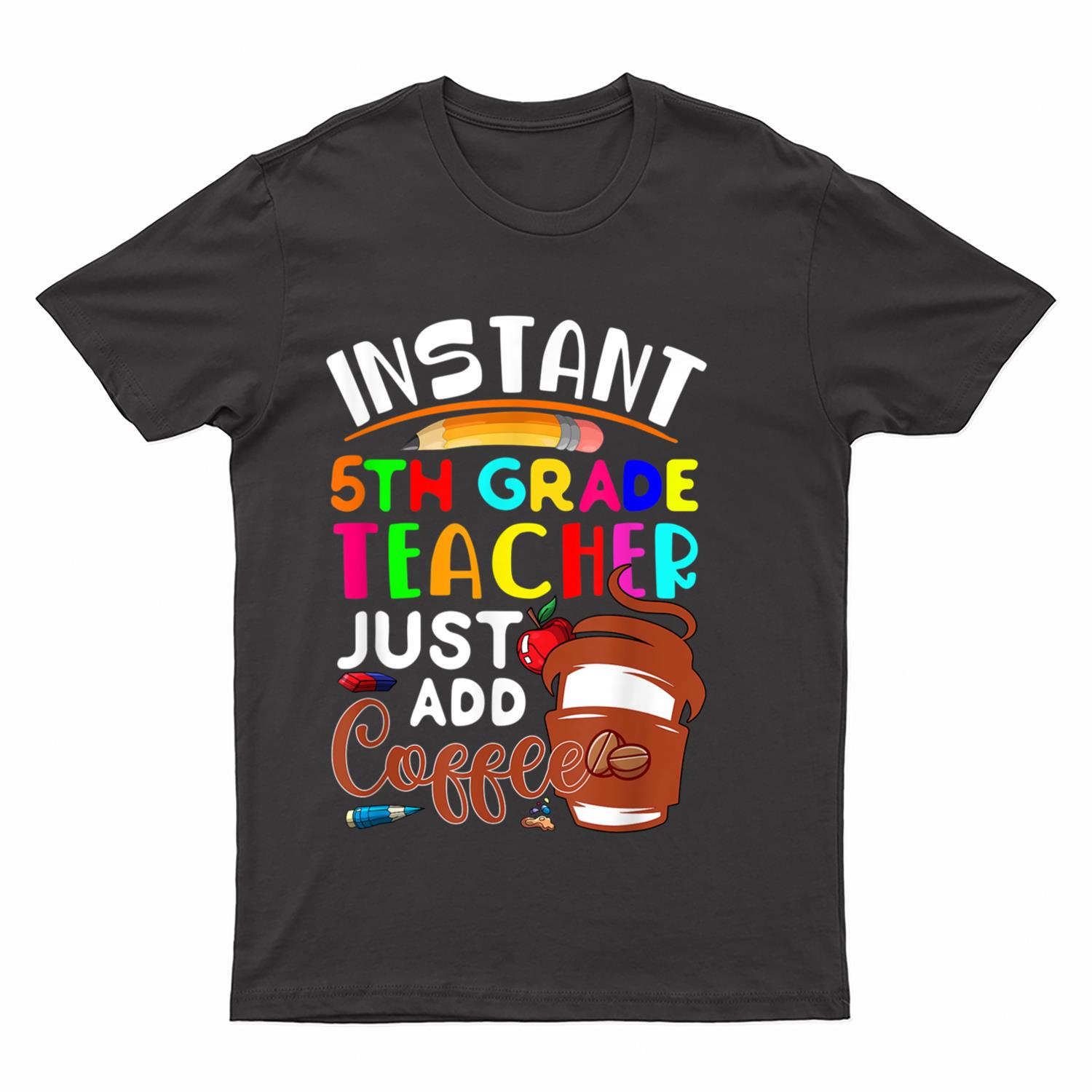 Instant 5th Grade Teacher Just Add Coffee Cute Coffee Cup T-Shirt